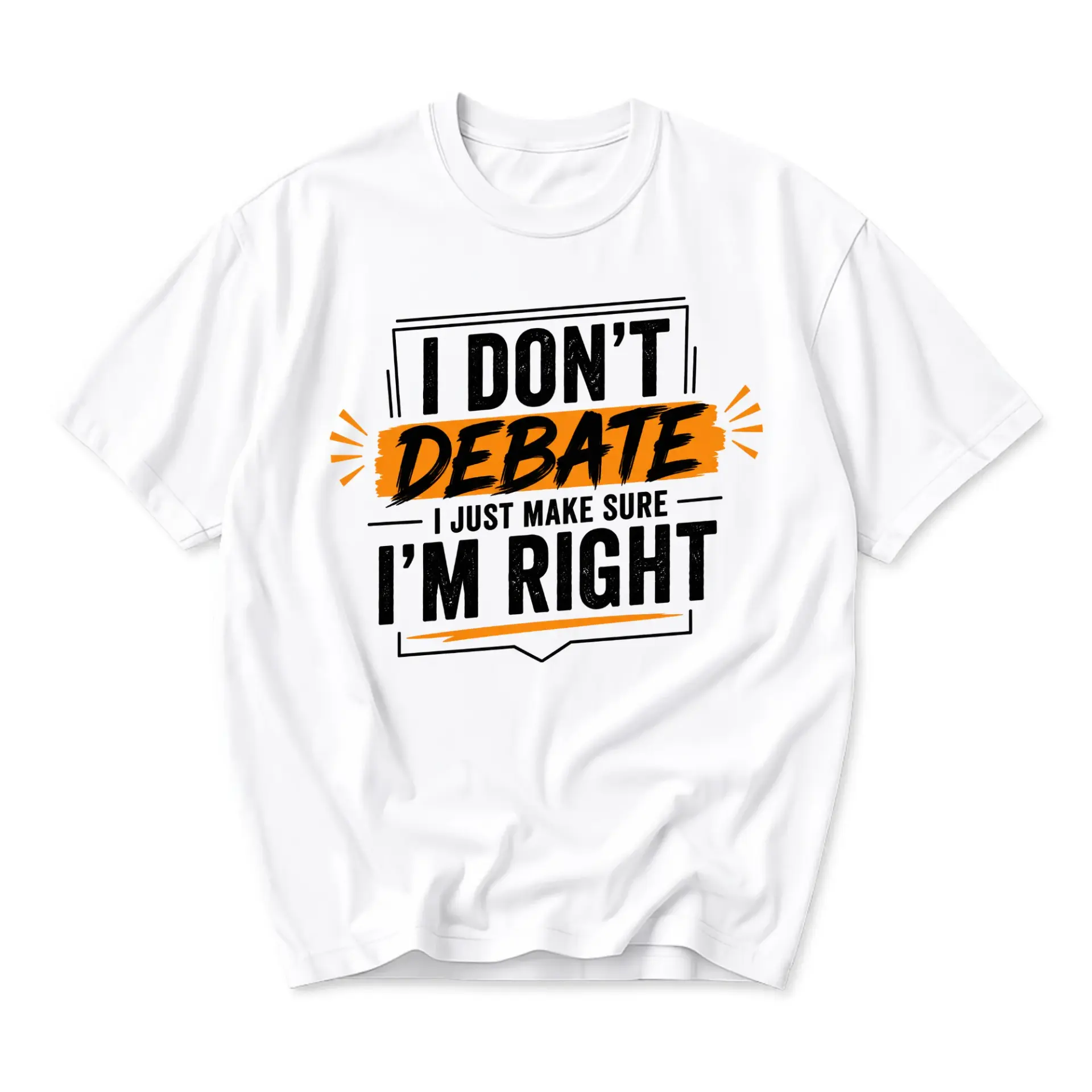 Funny Shirt I Don't Debate I Just Make Sure I'm Right Unisex Graphic Printed T-Shirt Casual Everyday Apparel