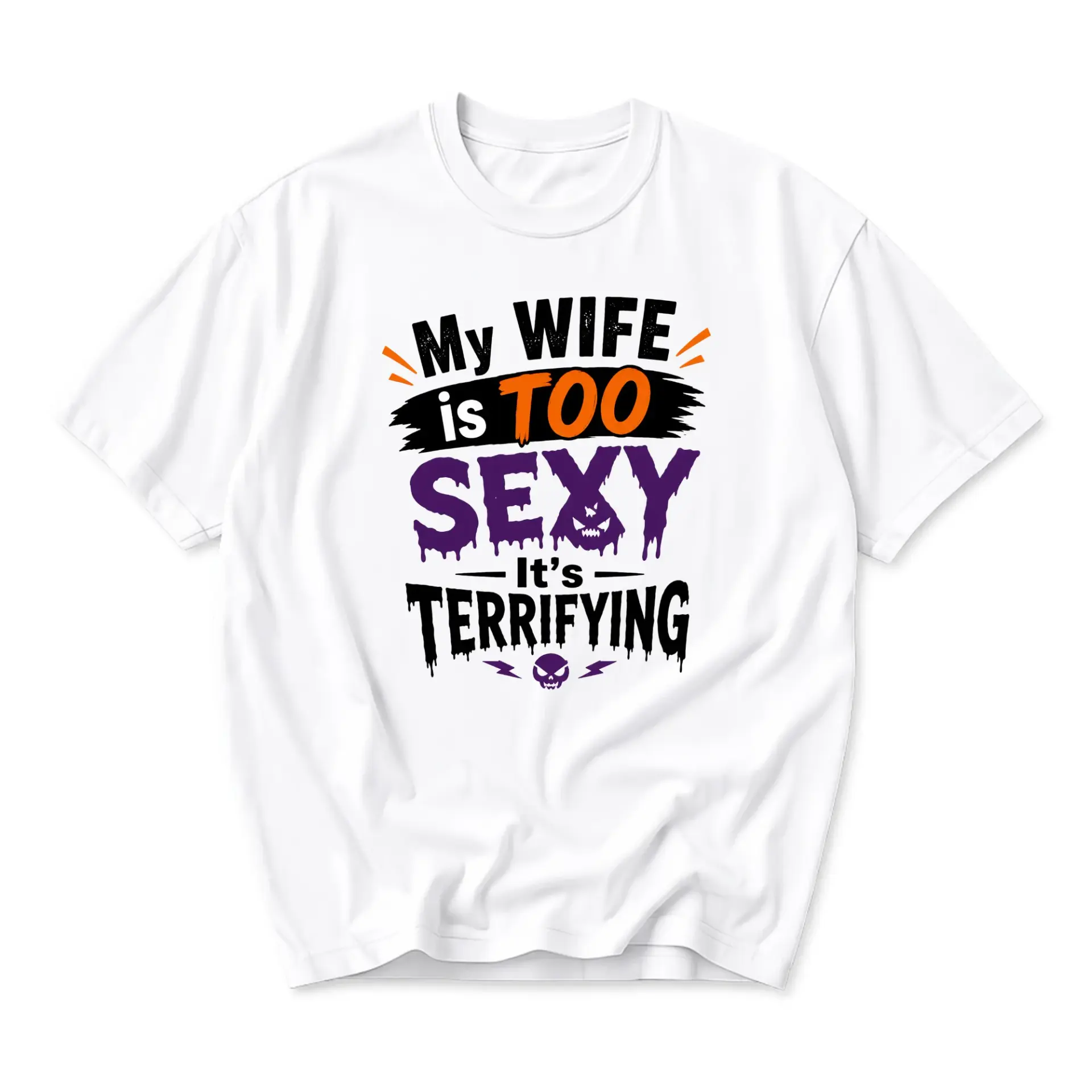 Funny Shirt My Wife Is Too Sexy It Is Terrifying Graphic Tee Unisex Crew Neck Casual Everyday Statement Top