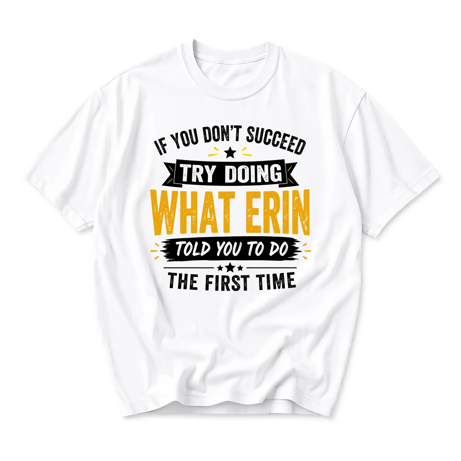 Funny Shirt If You Don’t Succeed Try Doing What Erin Told You to Do the First Time Unisex Graphic Printed Short Sleeve Tee