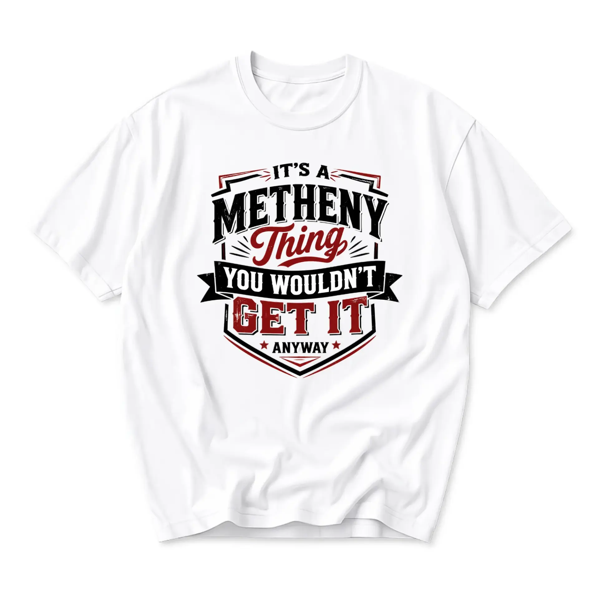 Funny Shirt It Is a Metheny Thing You Would Not Get It Anyway Unisex Graphic Printed T-Shirt for Casual Everyday Wear