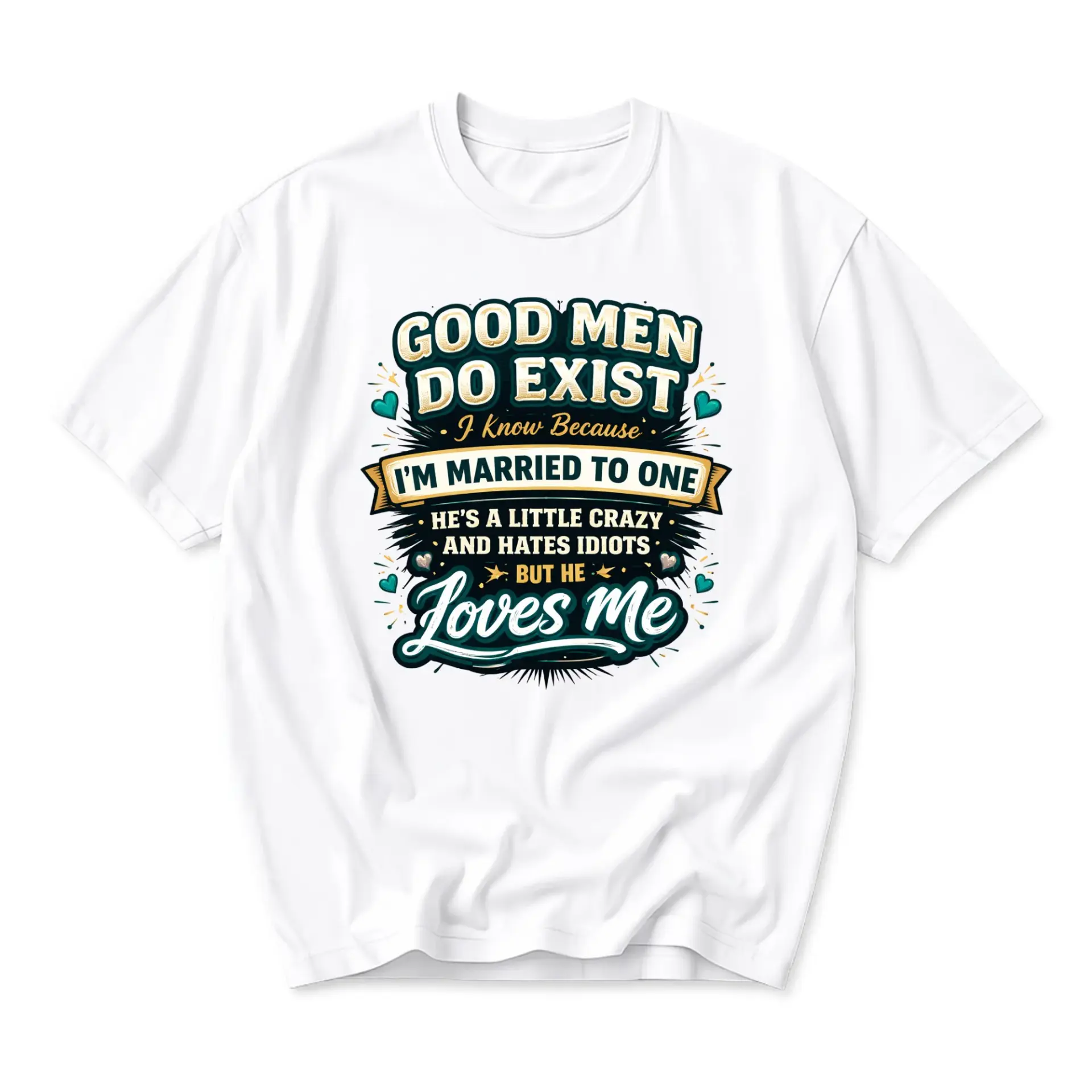 Funny Shirt Good Men Do Exist I Am Married to One Graphic Tee Casual Humorous Statement Top for Partners and Spouses