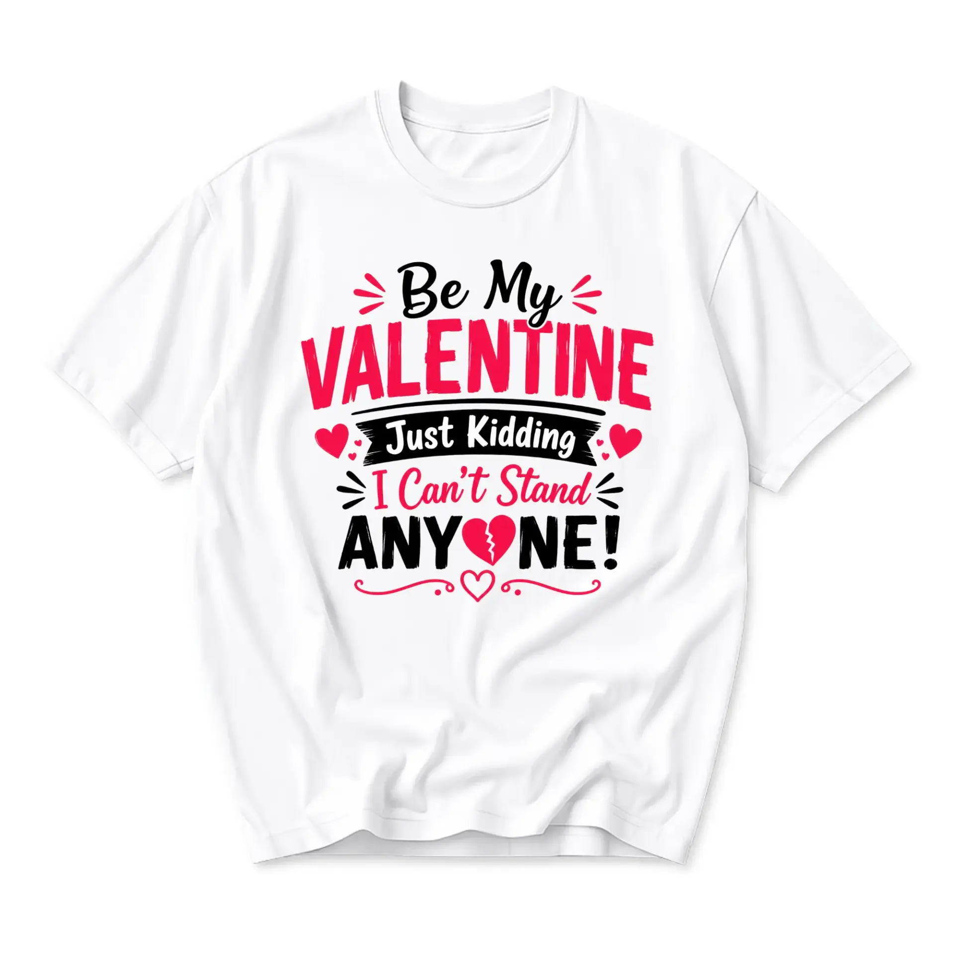 Funny Shirt Be My Valentine Just Kidding I Can T Stand Anyone Unisex Graphic Printed T-Shirt Sarcastic Holiday Top