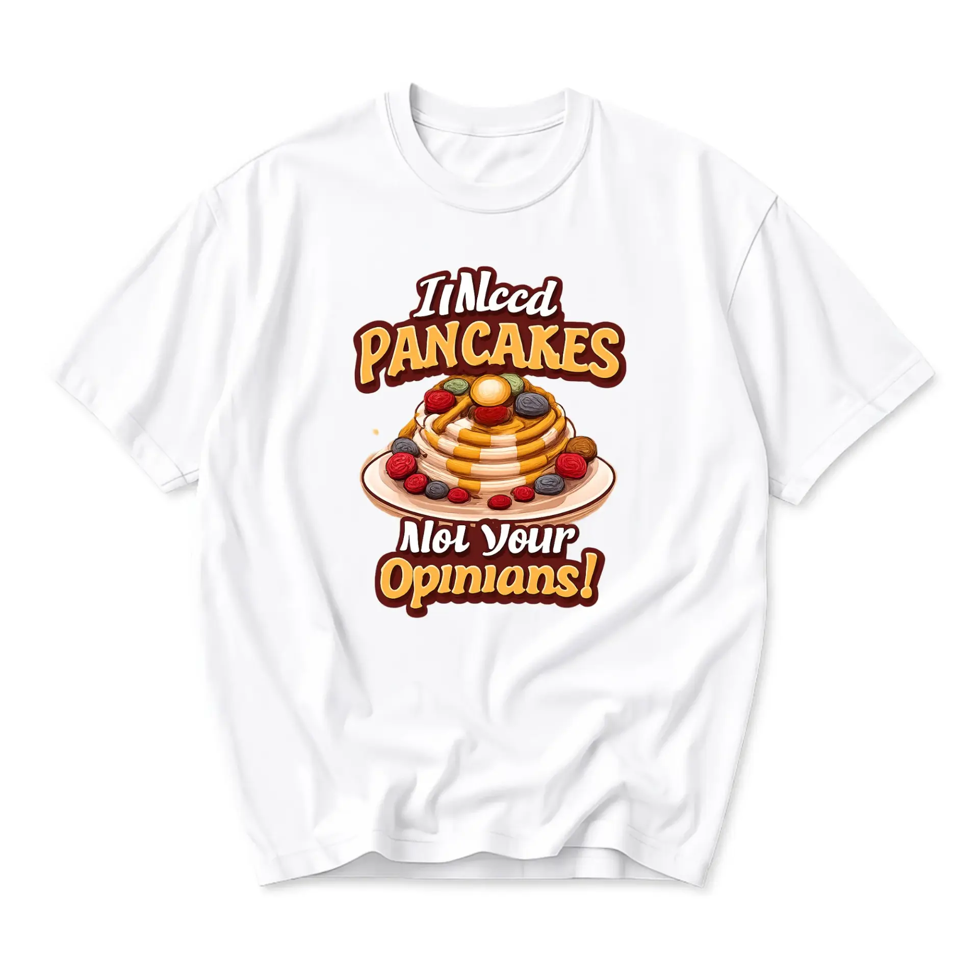 Funny Shirt I Need Pancakes Not Your Opinions Graphic Tee Unisex Casual