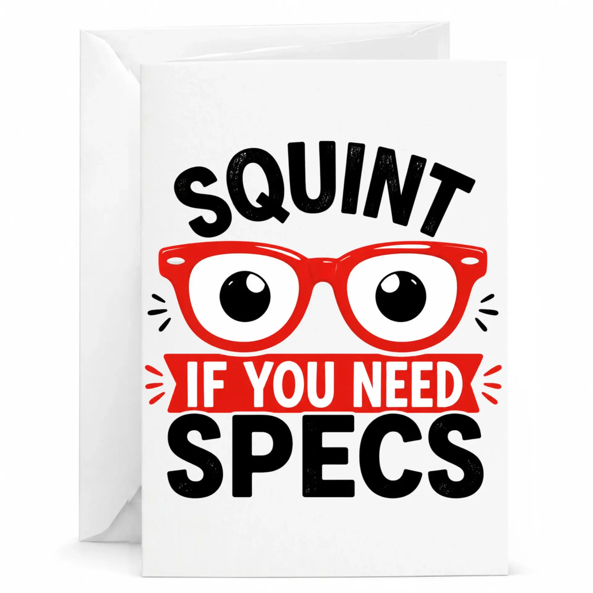 Funny Squint If You Need Specs Greeting Card with Envelope for Birthday Thank You and Encouragement Occasions
