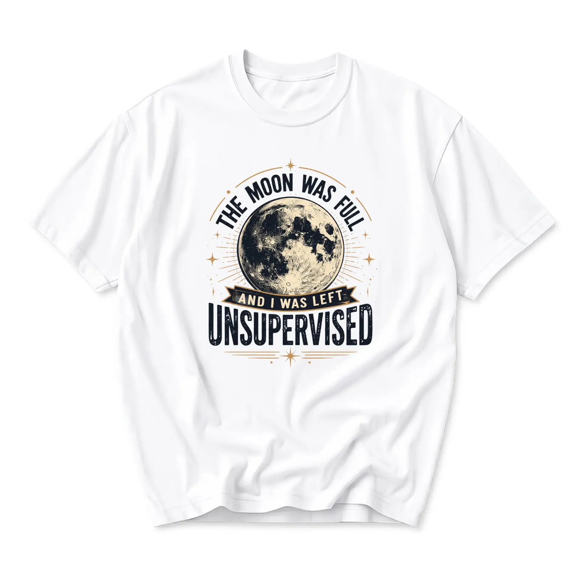 Funny Shirt the Moon Was Full and I Was Left Unsupervised Graphic Tee Unisex Cotton Casual Top for Daily Wear