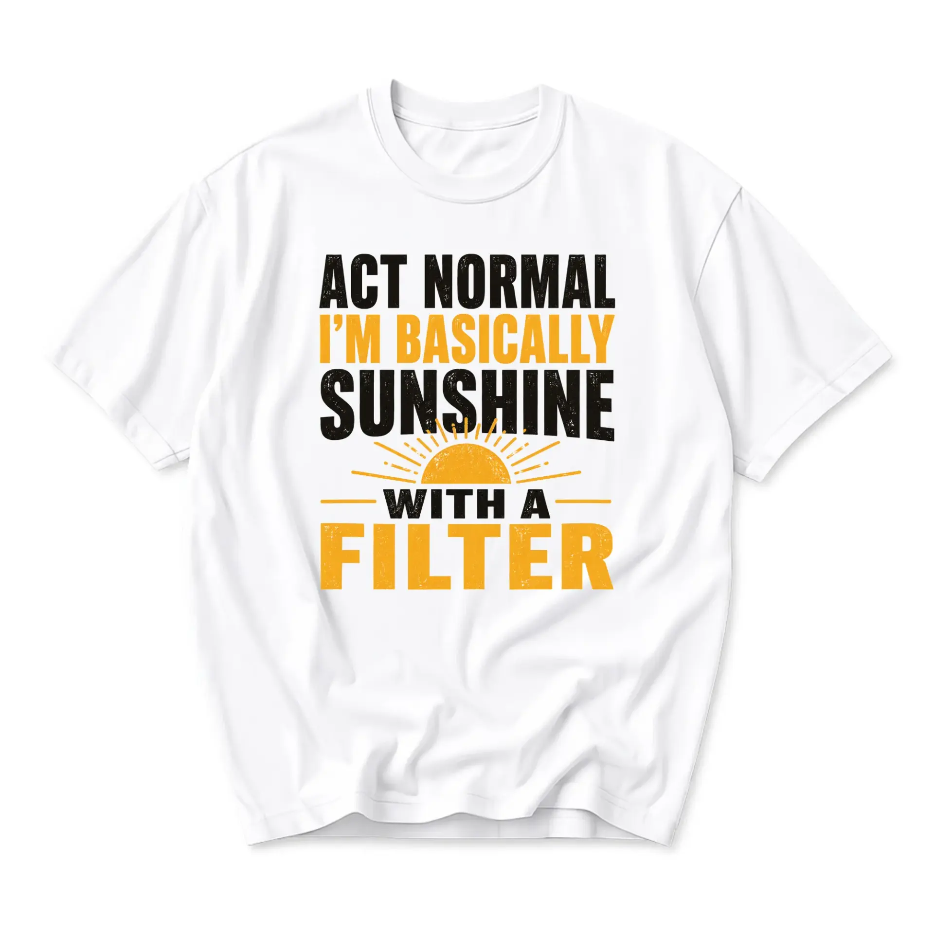 Funny Shirt Act Normal I Am Basically Sunshine with a Filter Graphic Tee Unisex Cotton Crew Neck Casual Top White