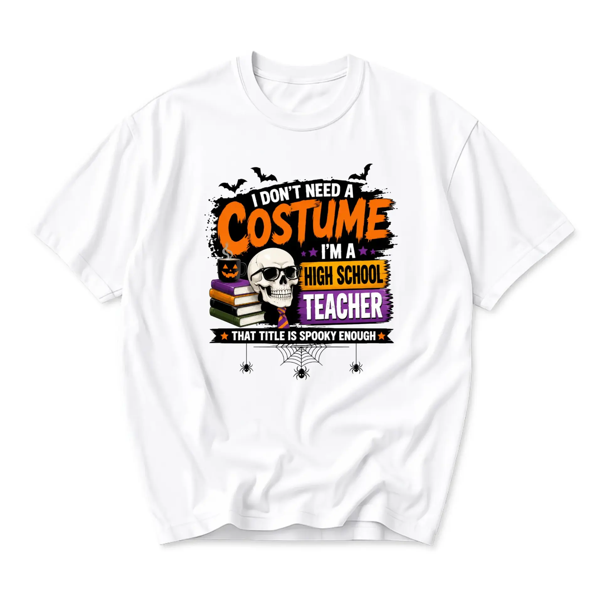 Funny Shirt I Don't Need a Costume I'm a High School Teacher Halloween Graphic Tee Unisex Crew Neck Apparel