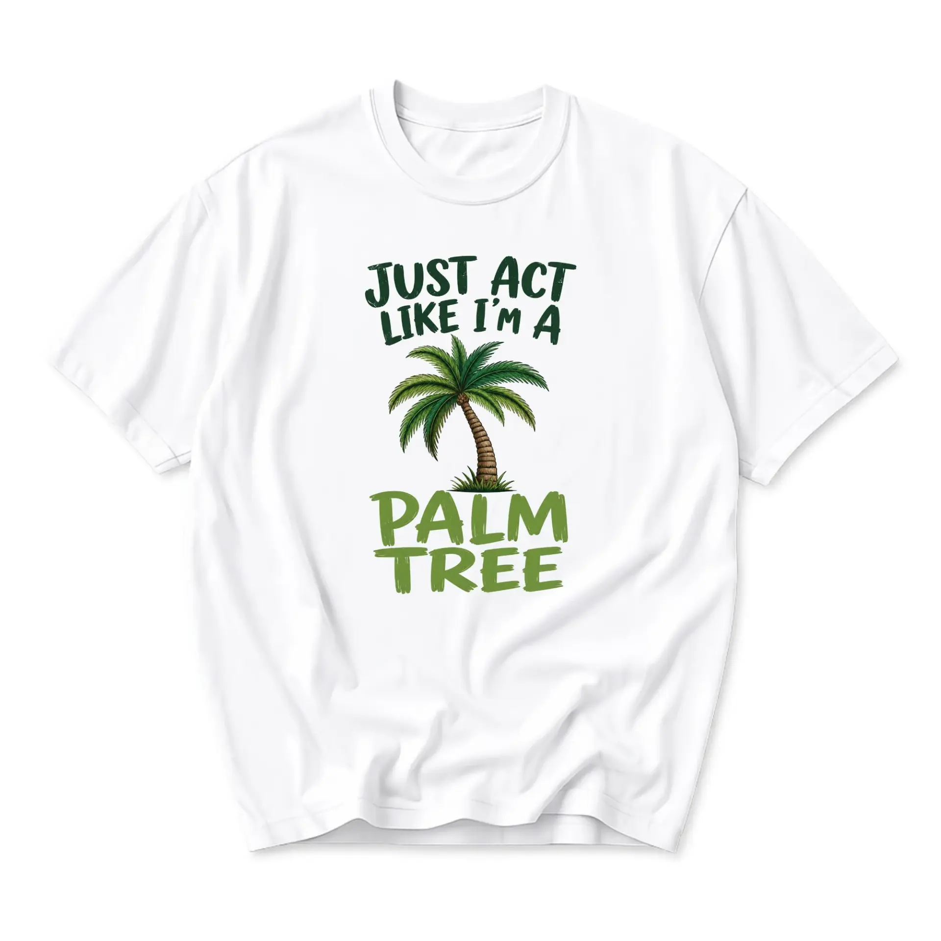 Funny Shirt Just Act Like I Am a Palm Tree Graphic Tee Casual Unisex Crew Neck Summer Apparel for Everyday Outfit
