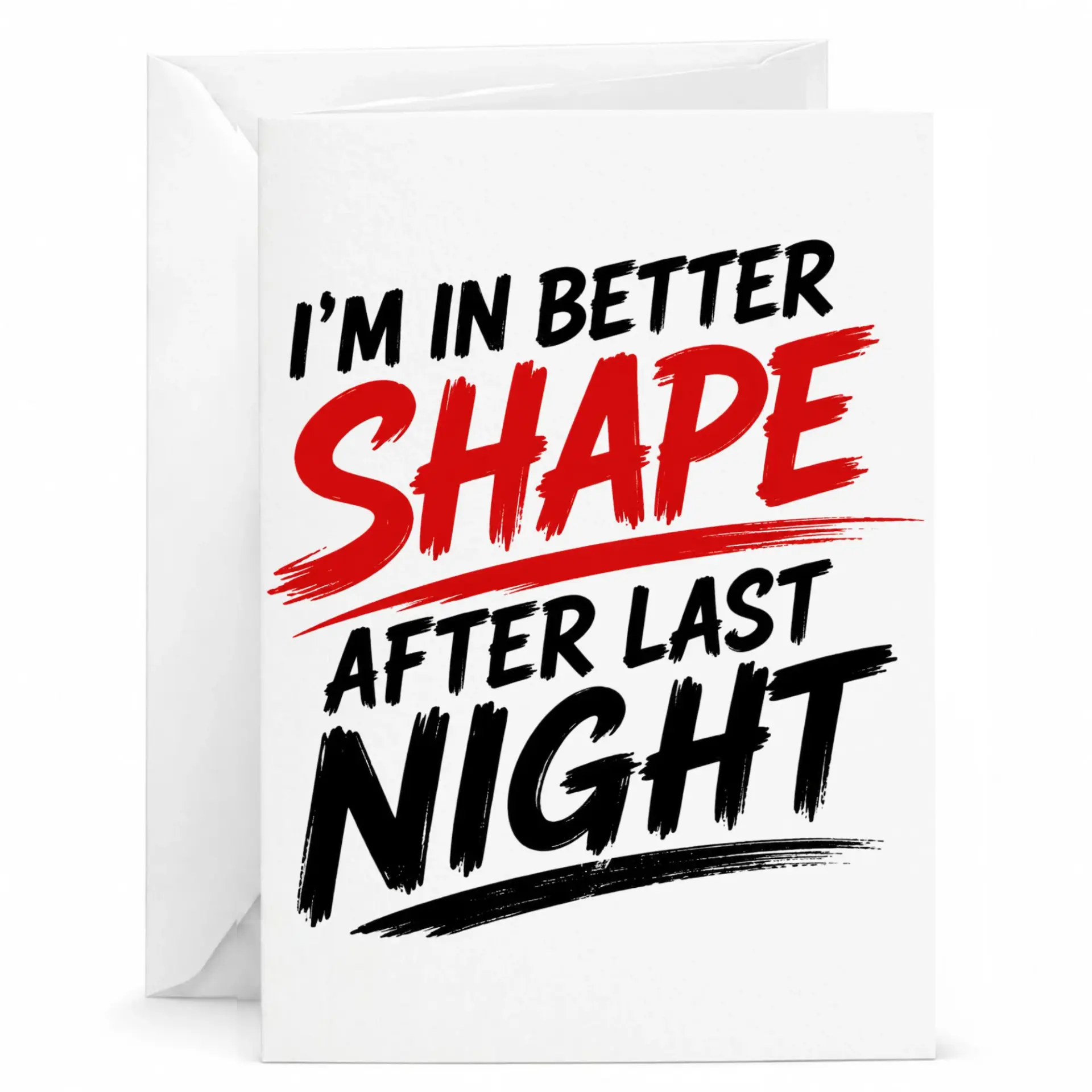 Funny Greeting Card I Am in Better Shape After Last Night Sarcastic Humorous Expression for Friends and Family