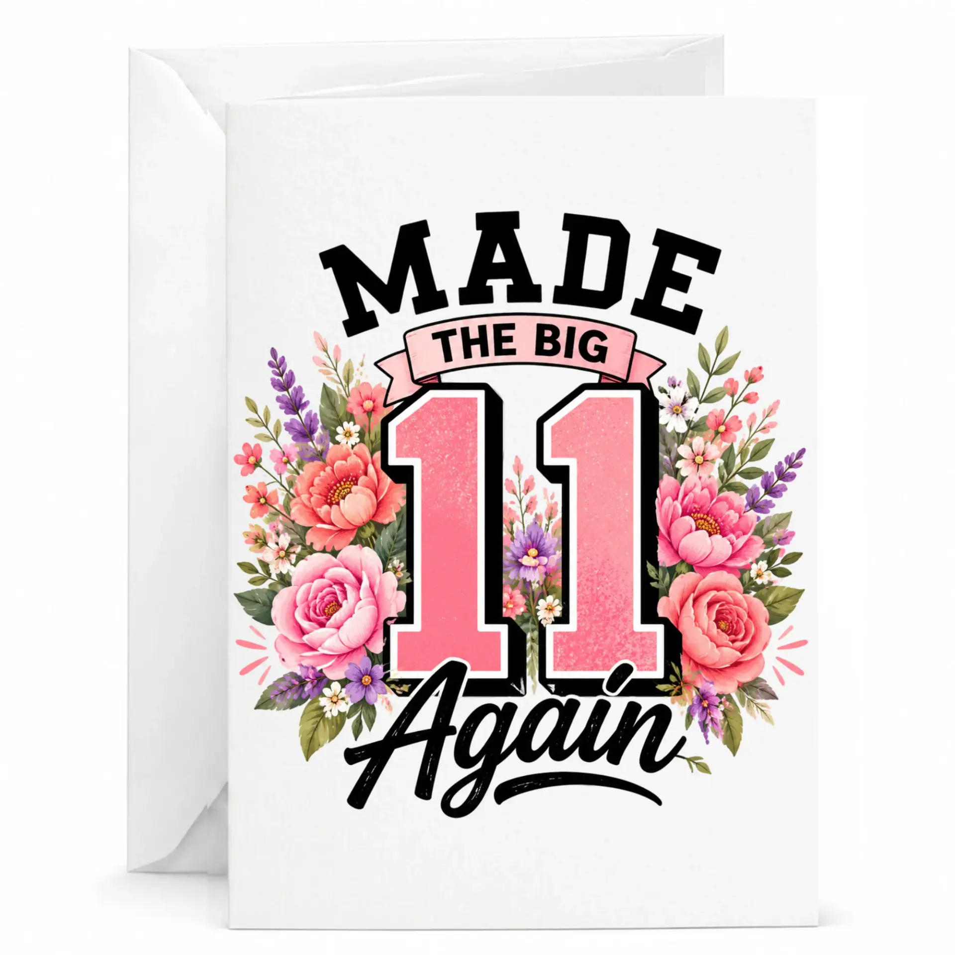 Birthday Card Funny Floral Made the Big 11 Again Design for Milestone Celebration or Anniversary Greeting