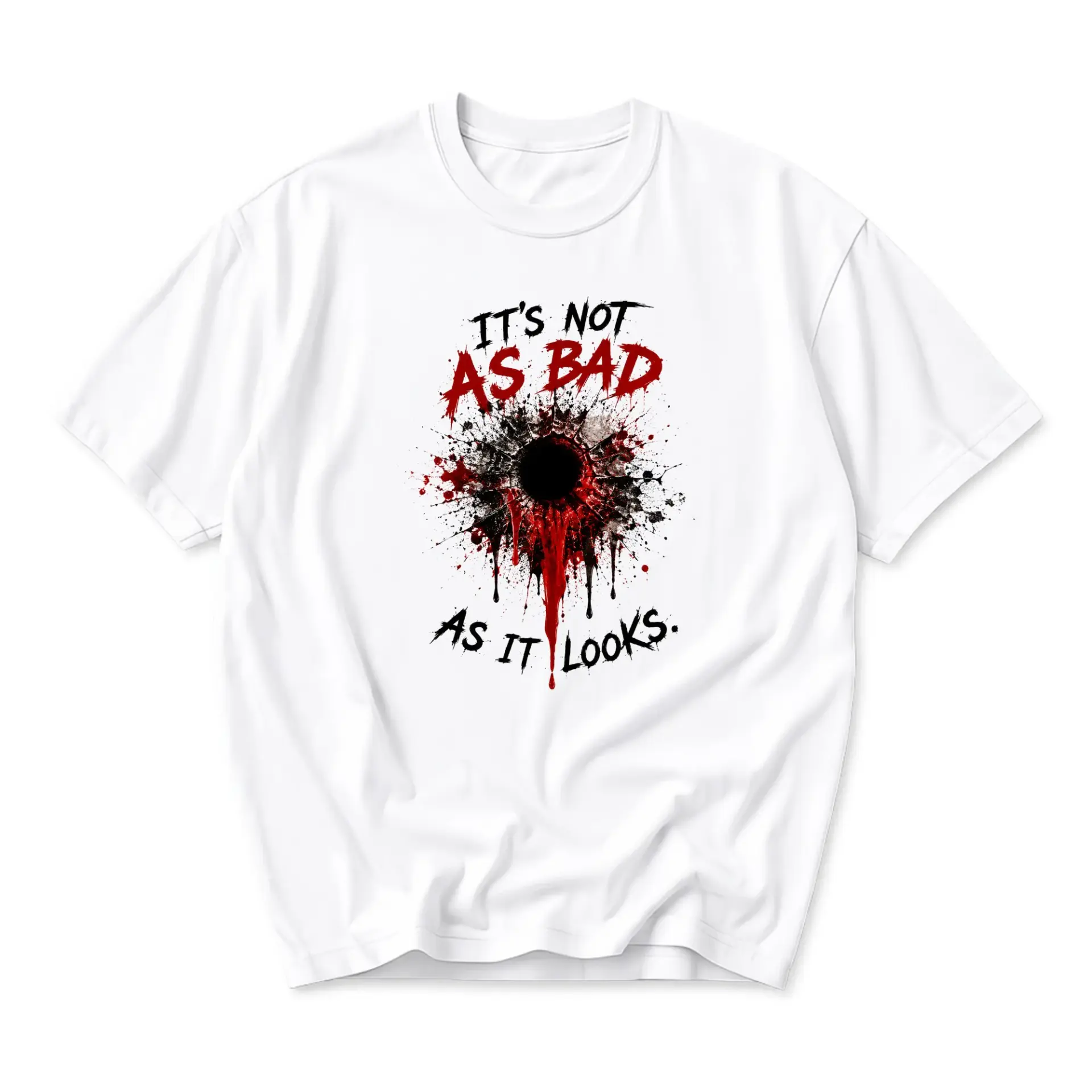 Funny Shirt It Is Not as Bad as It Looks Graphic Tee Unisex Crew Neck Short Sleeve Casual Cotton Blend Top Apparel