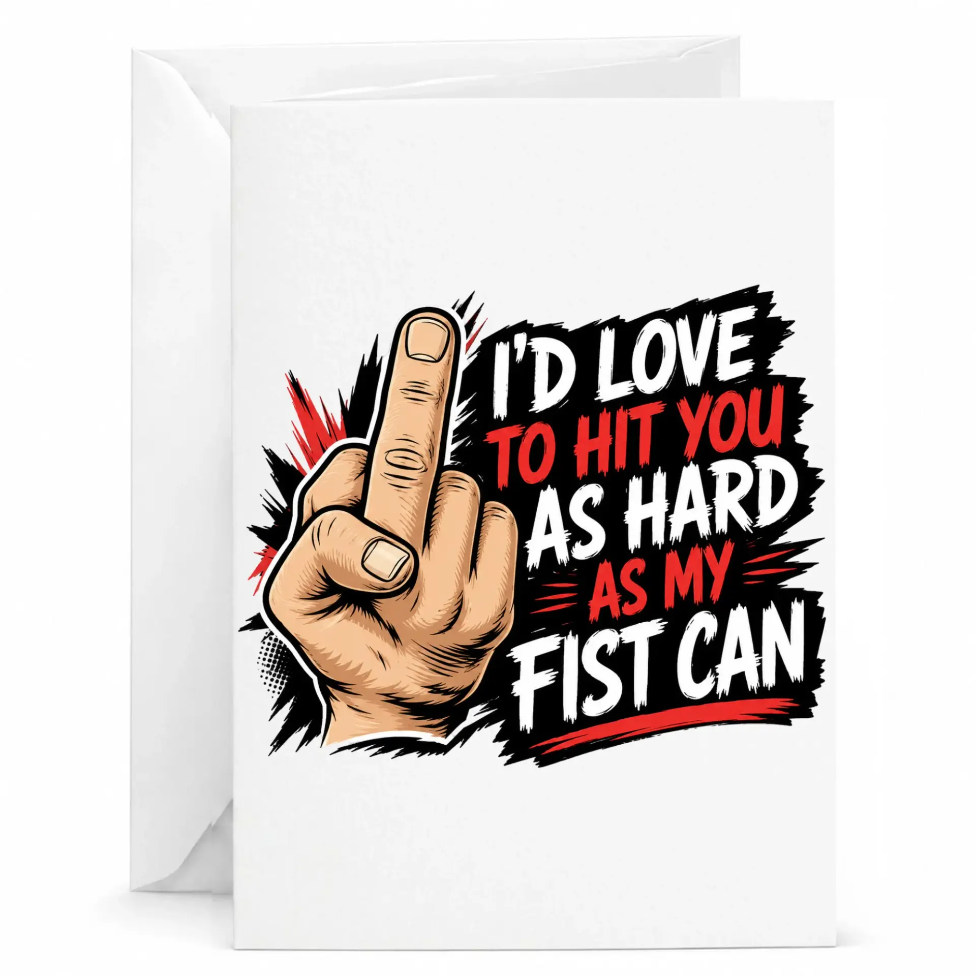 Funny Greeting Card I Would Love to Hit You as Hard as My Fist Can Sarcastic Humor for Friends and Family