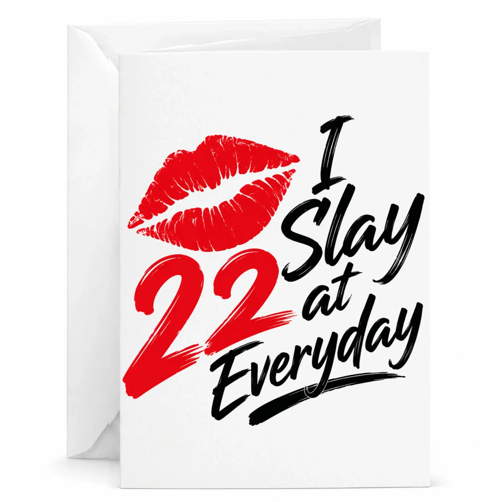 Funny 22nd Birthday Greeting Card I Slay at Everyday with Bold Red Lip Print Design 5x7 Inches Folded Stationary