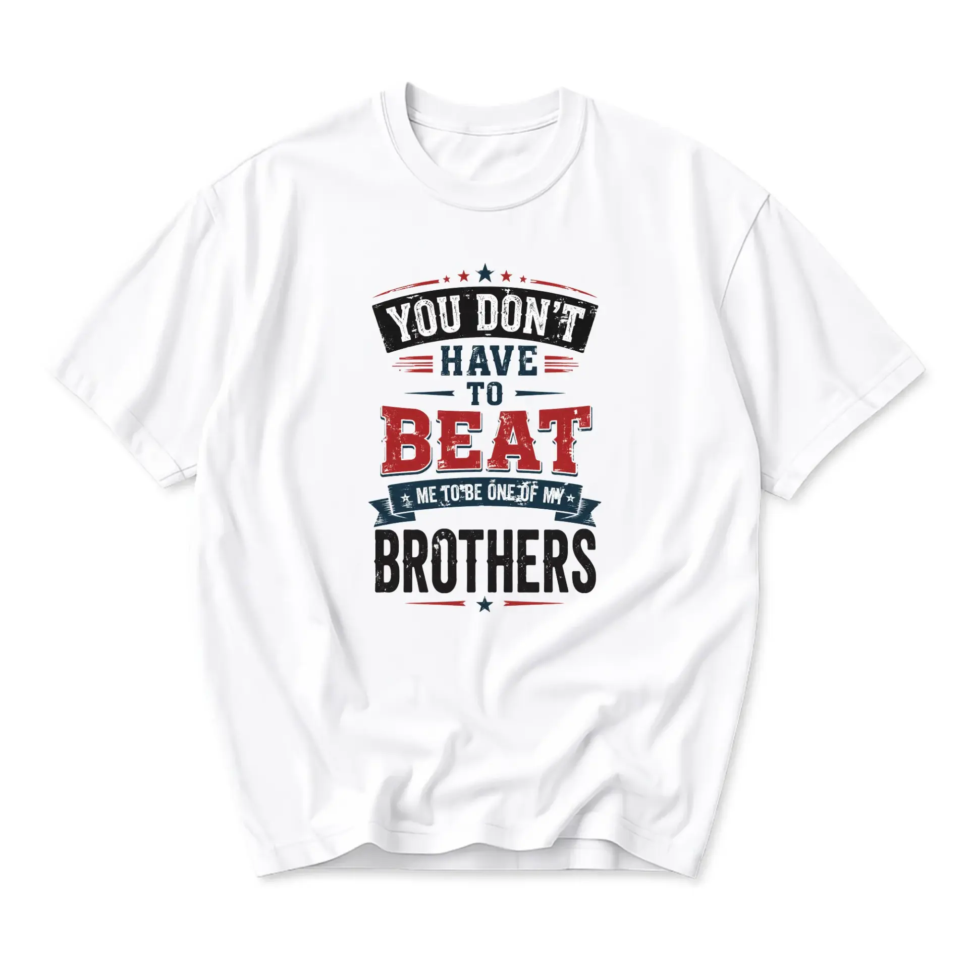 Graphic Tee You Don't Have to Beat Me to Be One of My Brothers Slogan Shirt Unisex Casual Crew Neck Apparel White
