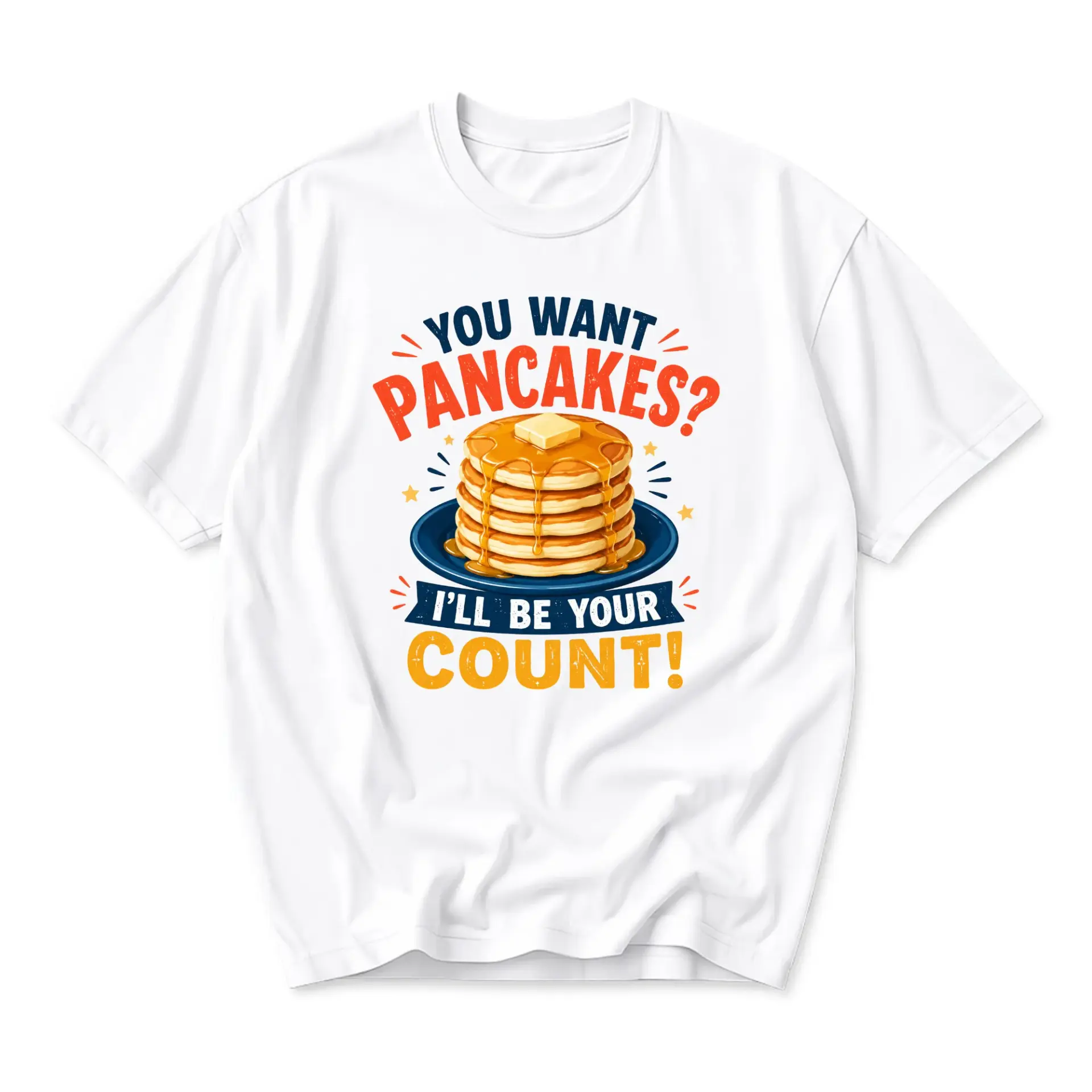 Funny Shirt You Want Pancakes I Will Be Your Count Graphic Tee Unisex
