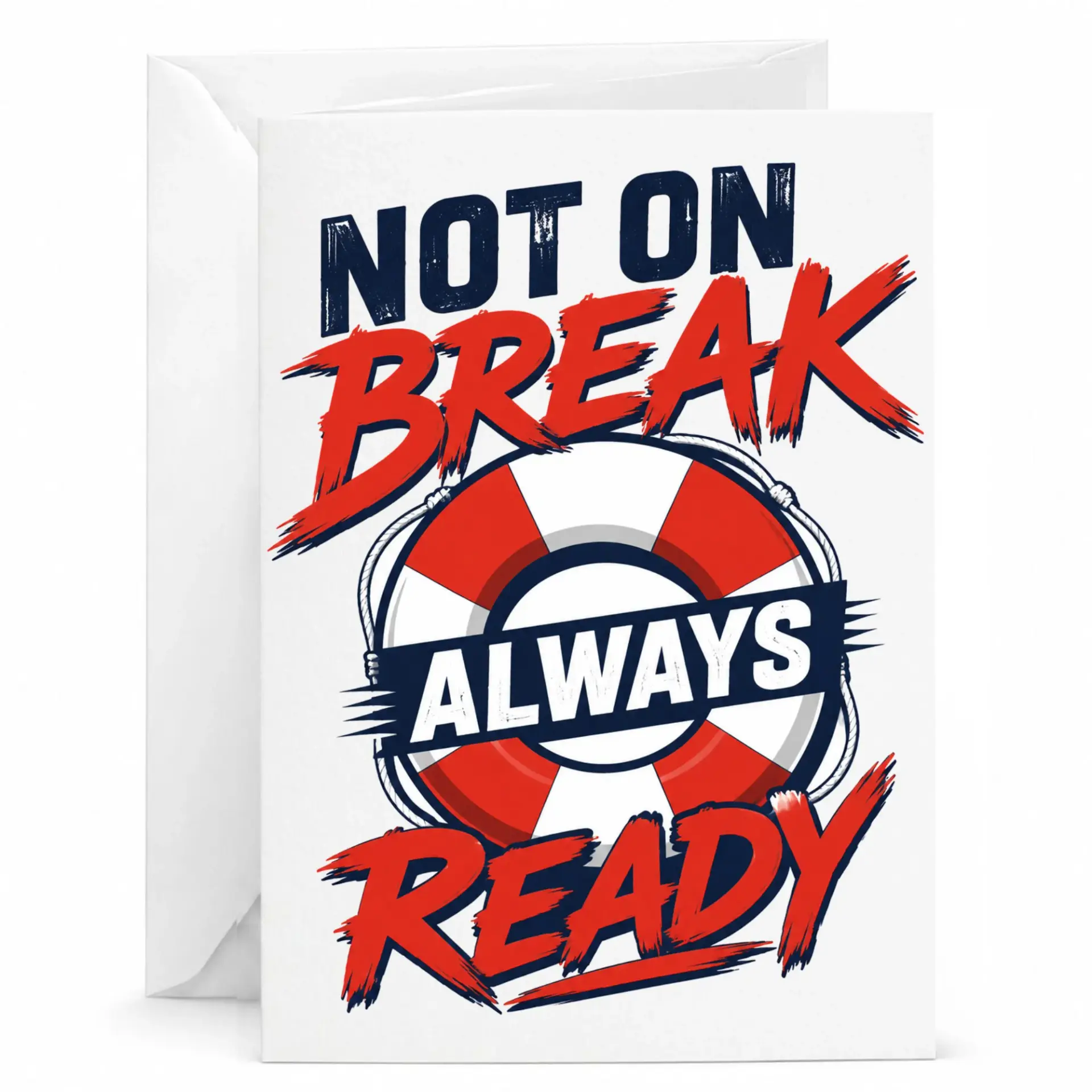 Funny Greeting Card Not on Break Always Ready Nautical Lifebuoy Design Professional Printed Stationary for Any Occasion