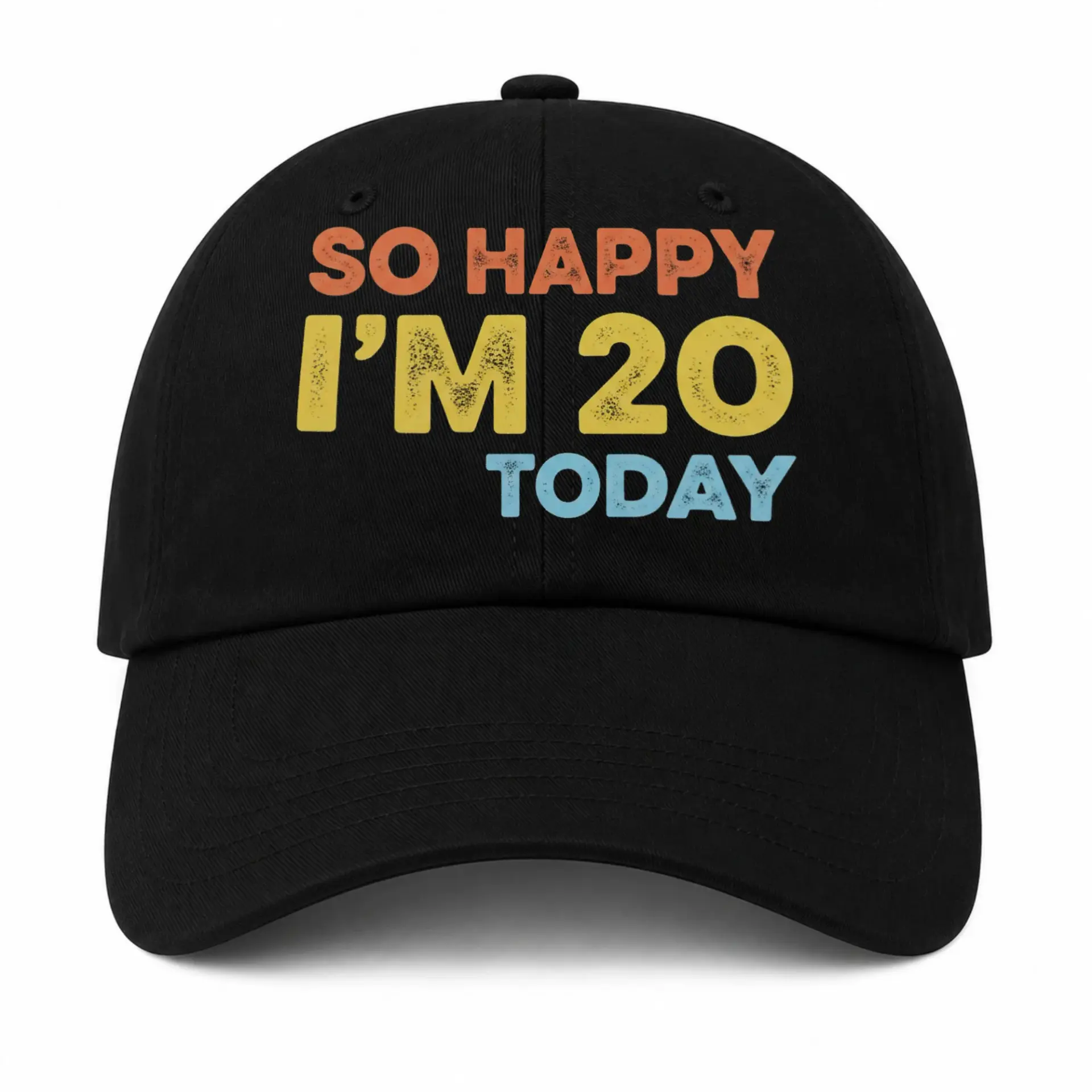 Baseball Cap so Happy I Am 20 Today Embroidered Graphic Unisex Hat
