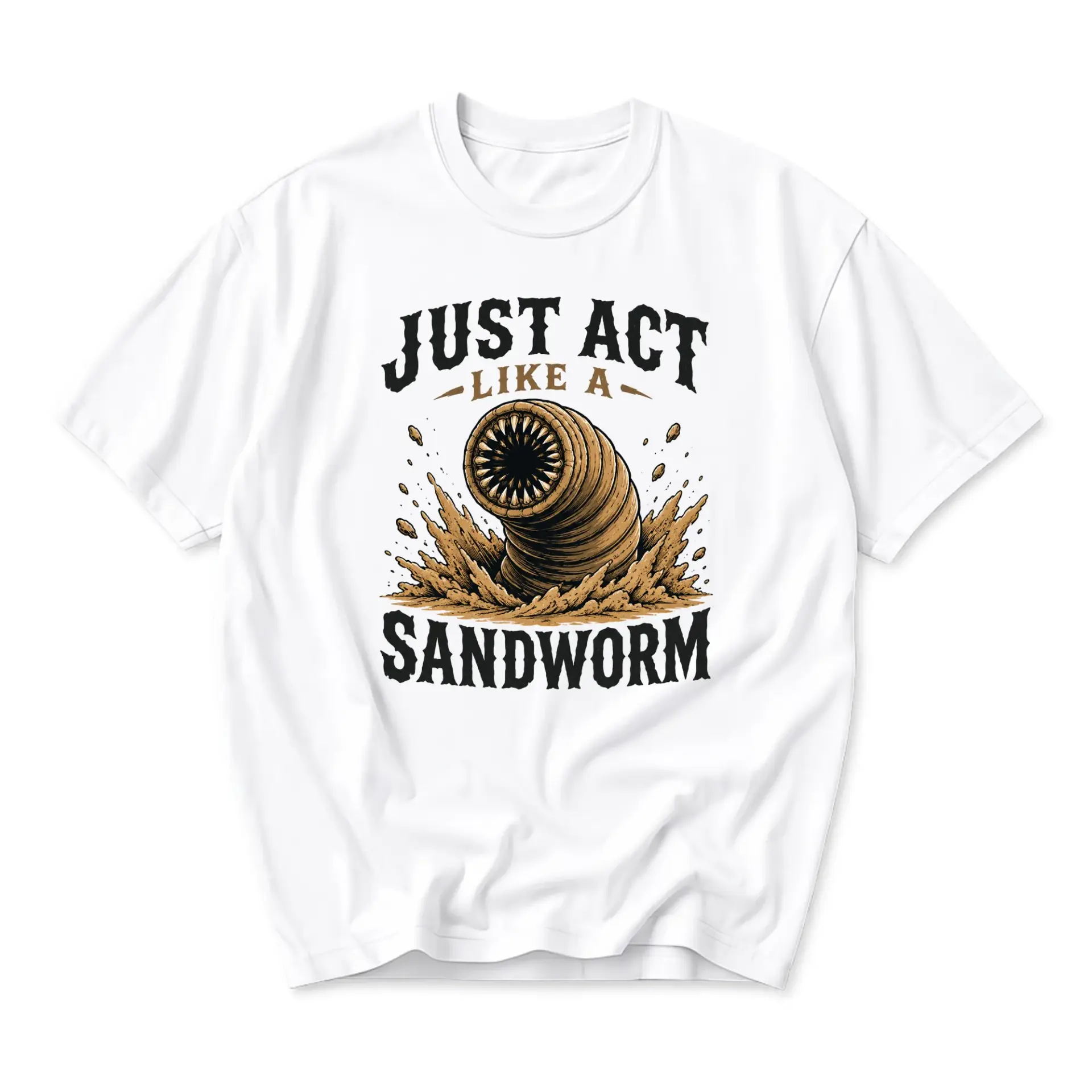 Funny Shirt Just Act Like a Sandworm Graphic Tee Unisex Cotton Crew Neck Casual Short Sleeve Apparel for Adults