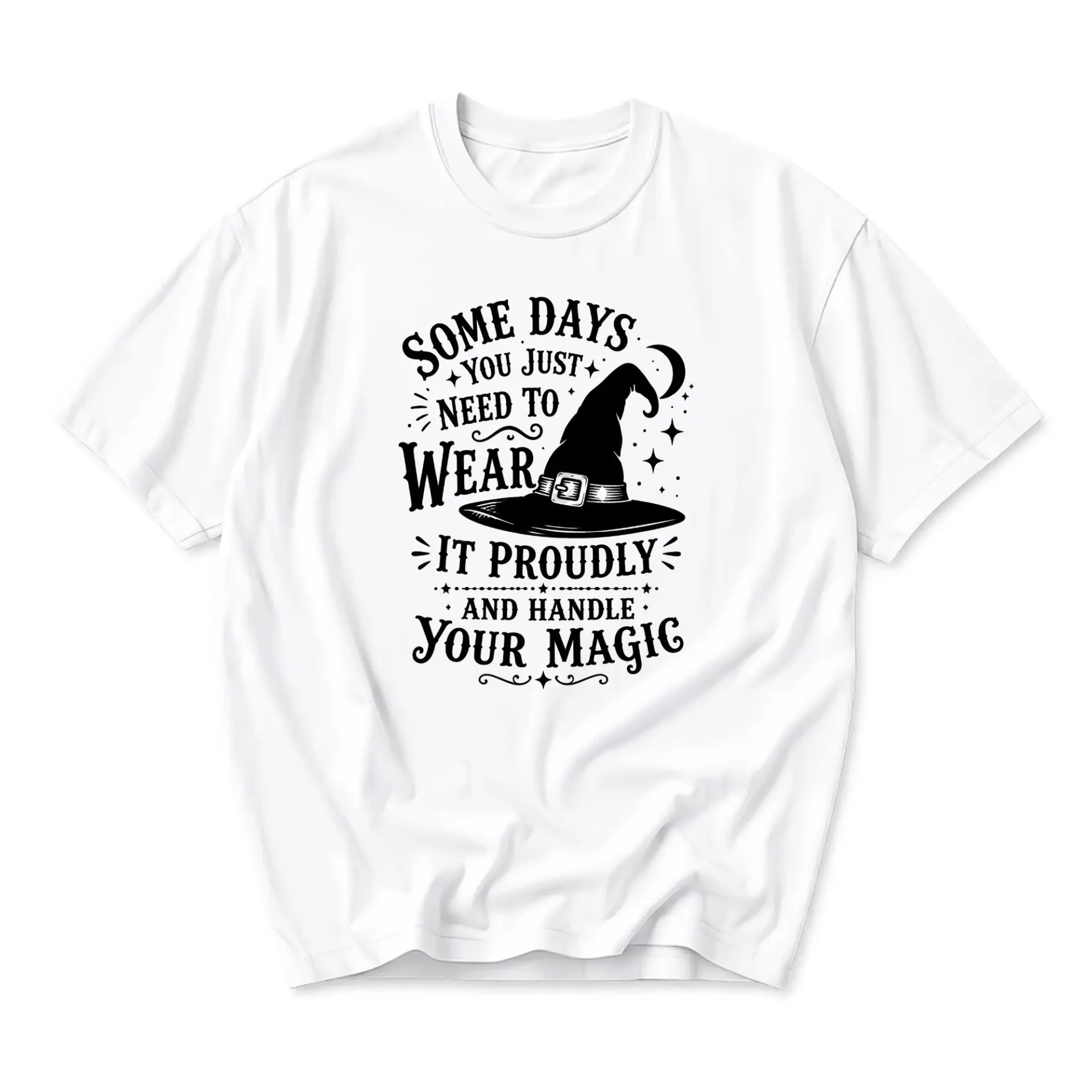 Funny Shirt Some Days You Just Need to Wear It Proudly and Handle Your Magic Unisex Graphic Printed T-Shirt