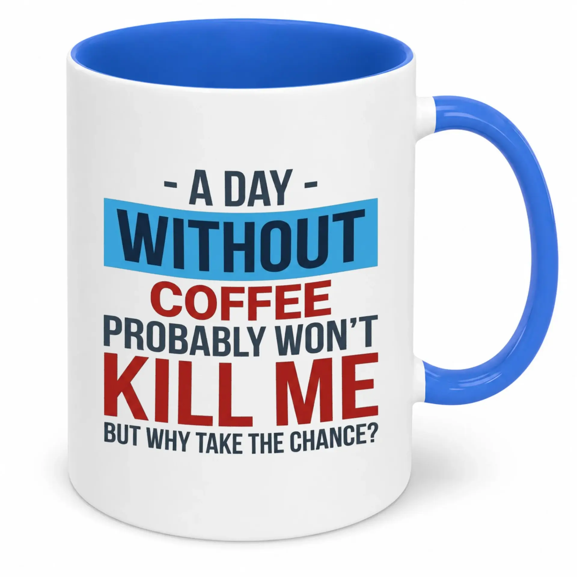Funny Coffee Mug for Coffee Lovers, "a Day Without Coffee Probably Won't Kill Me" Humorous Ceramic Cup with Blue Handle and Interior, Novelty Gift for Work and Home