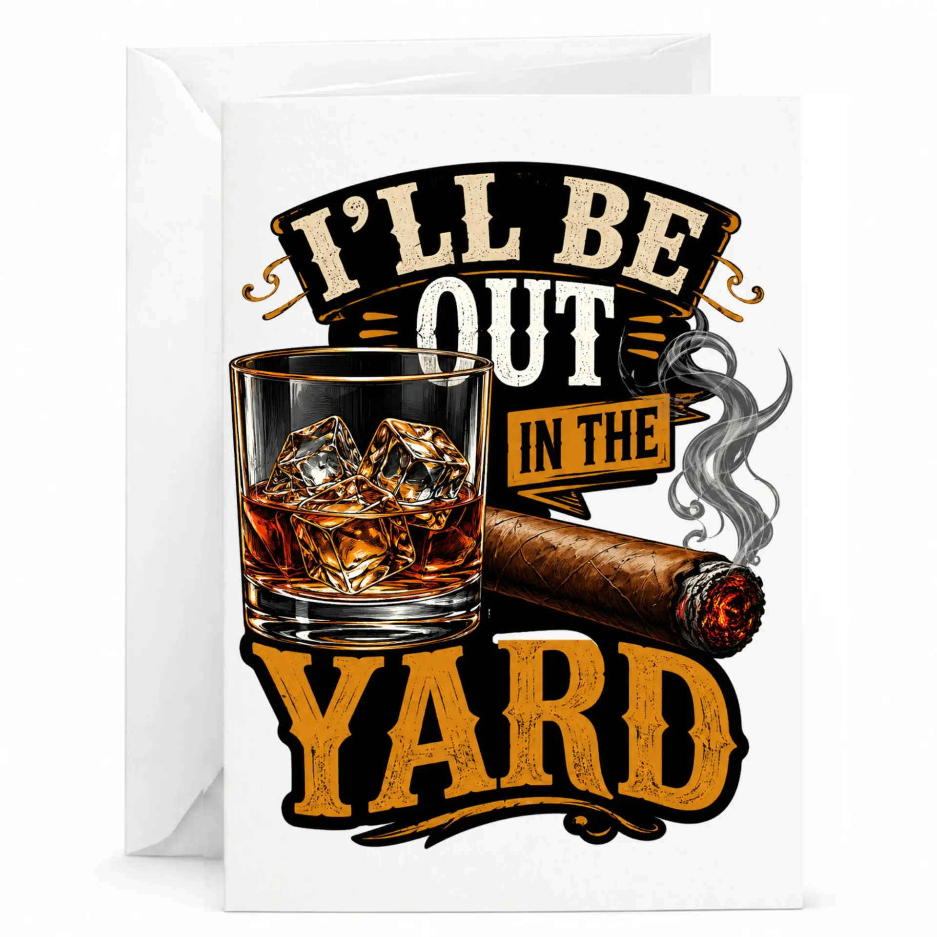 Funny Greeting Card I'll Be the Yard Design with Whiskey and Cigar Graphic for Personal Occasions