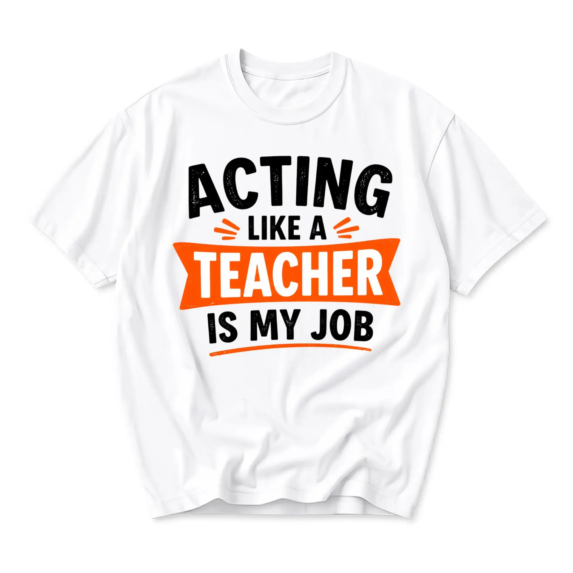Funny Shirt Acting Like a Teacher Is My Job Unisex Graphic Printed T-Shirt Casual Everyday Apparel for Educators