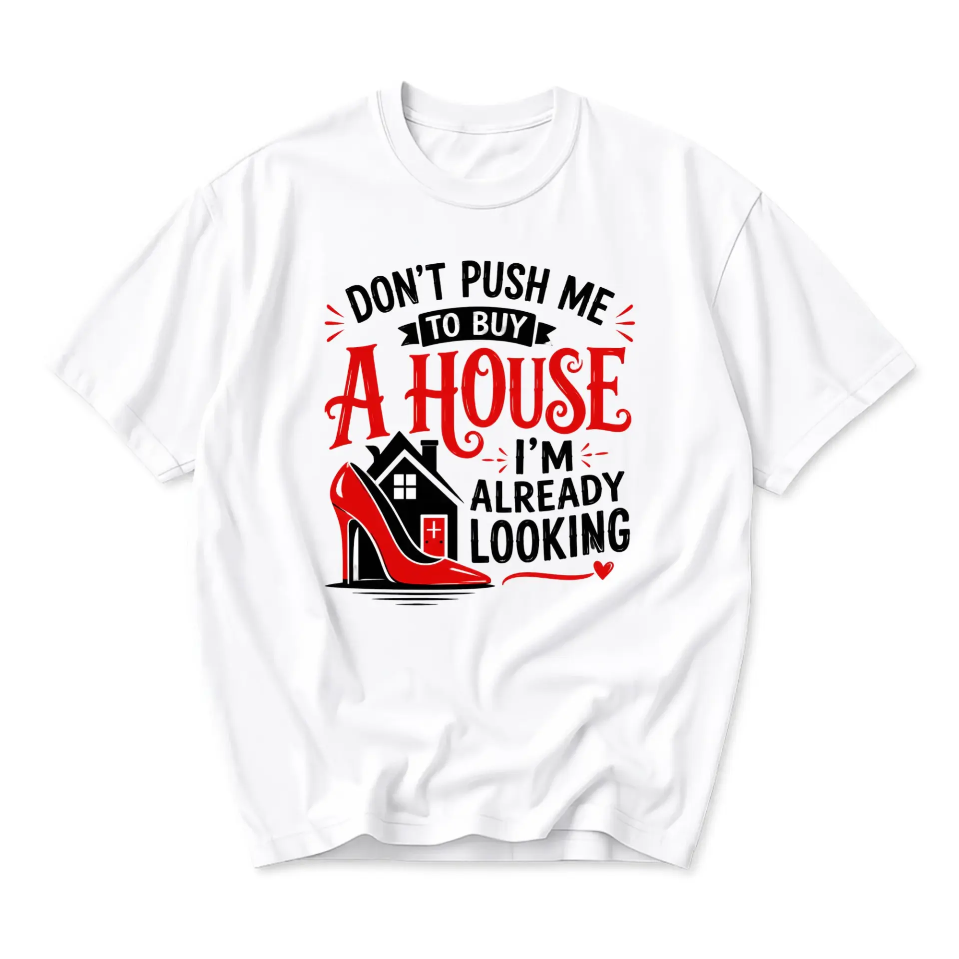 Funny Shirt for Real Estate Enthusiasts Don't Push Me to Buy a House I'm Already Looking Unisex Graphic Printed Tee