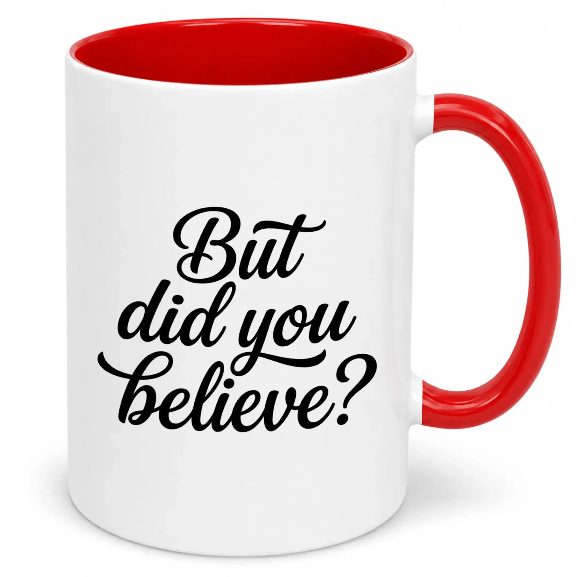 Two-tone Ceramic Coffee Mug with 'but Did You Believe?' Design 11oz or 15oz White and Red Drinkware for Home or Office