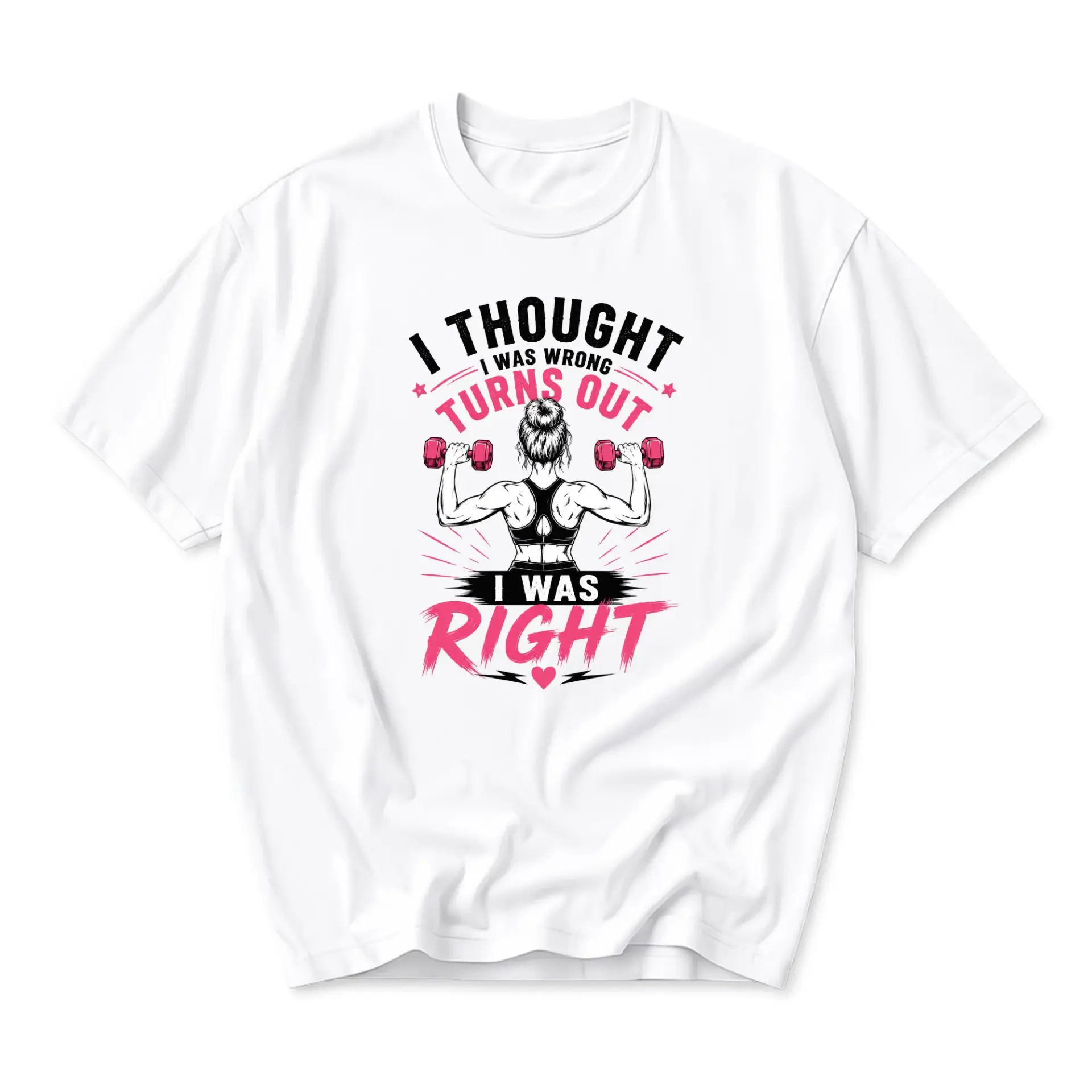 Funny Shirt I Thought I Was Wrong Turns Out I Right Graphic Tee Unisex Gym