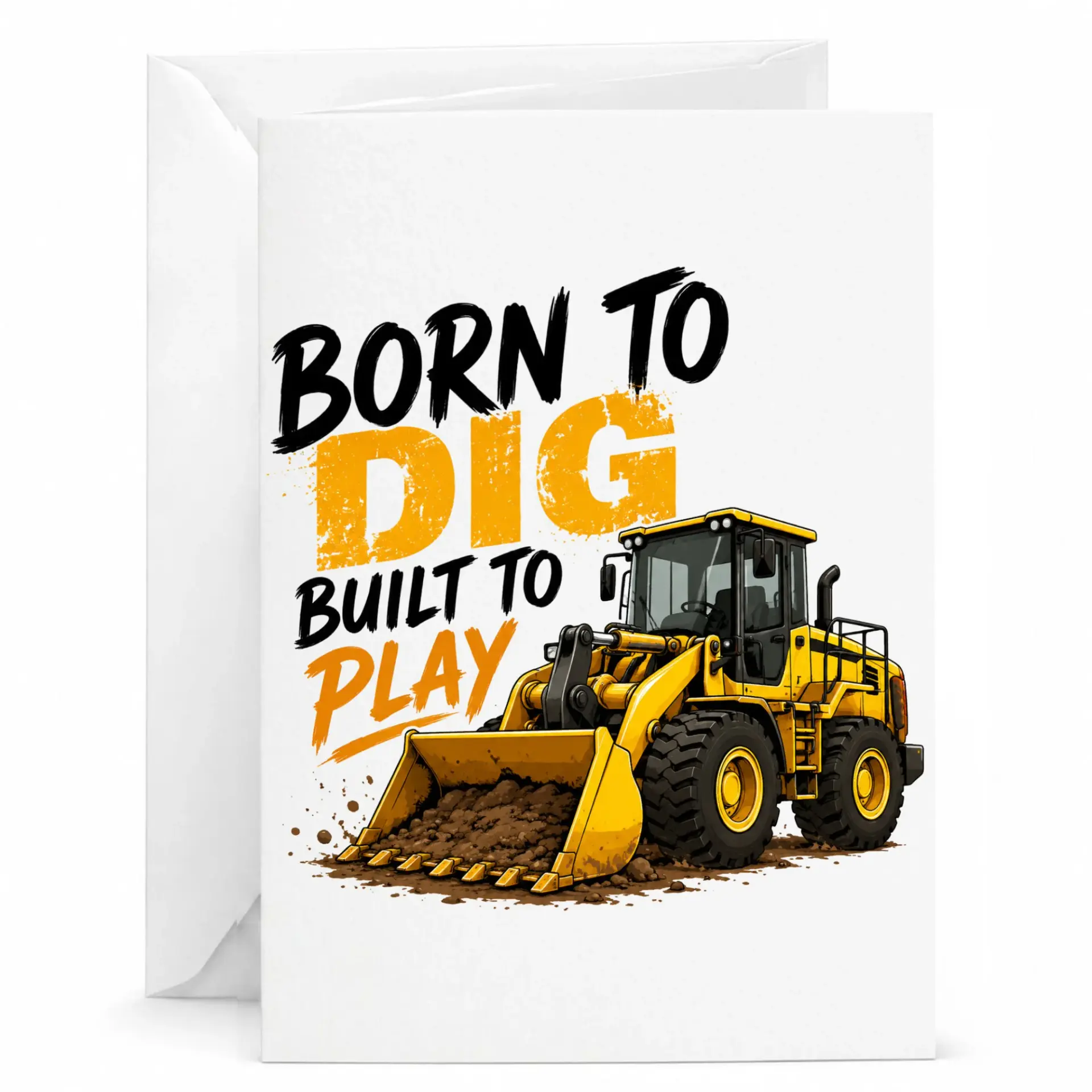 Funny Construction Greeting Card Born to Dig Built to Play Design Featuring Yellow Loader Tractor Heavy Machinery Art
