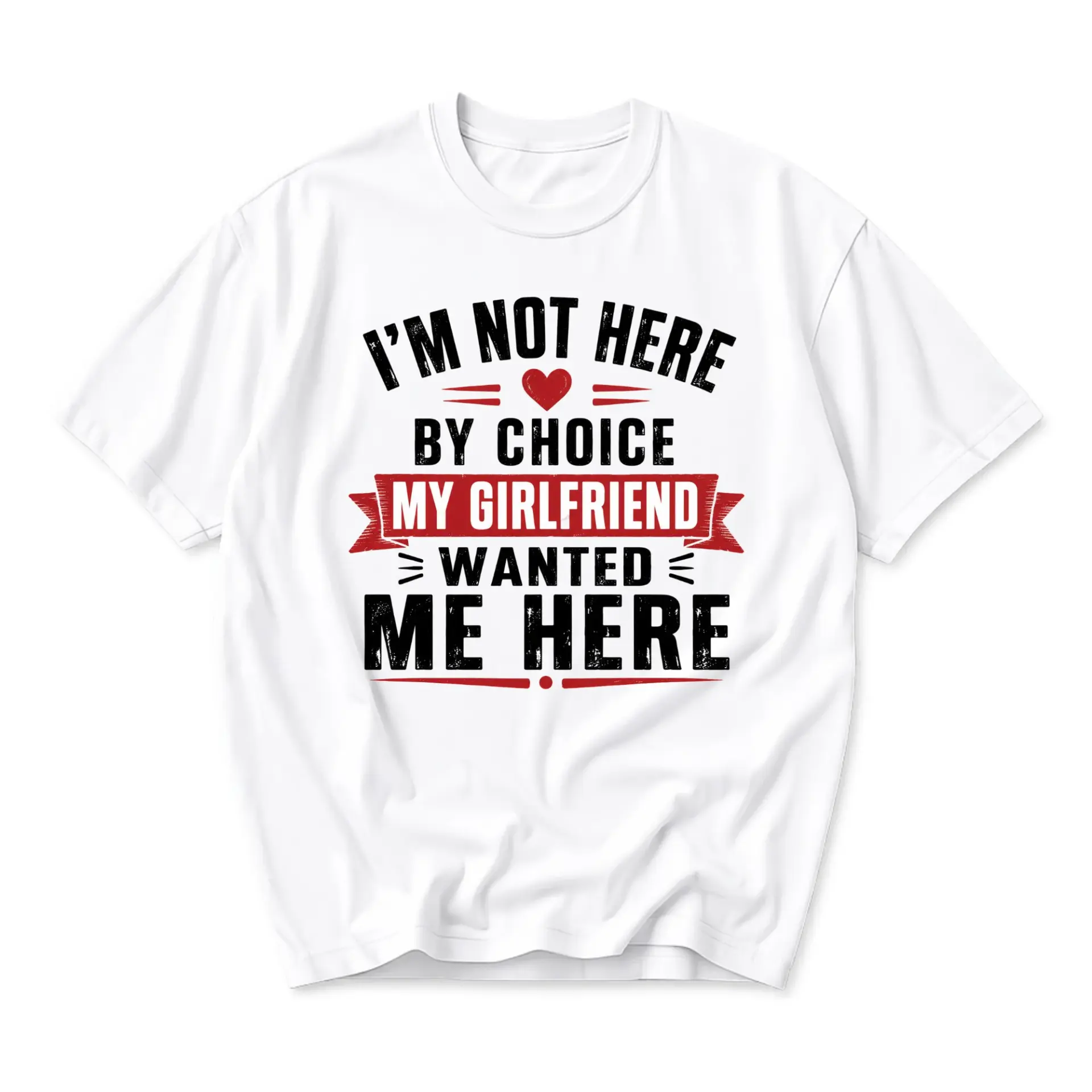 Funny Shirt I Am Not Here by Choice My Girlfriend Wanted Me Here Graphic Tee Unisex Casual Cotton Apparel for Men