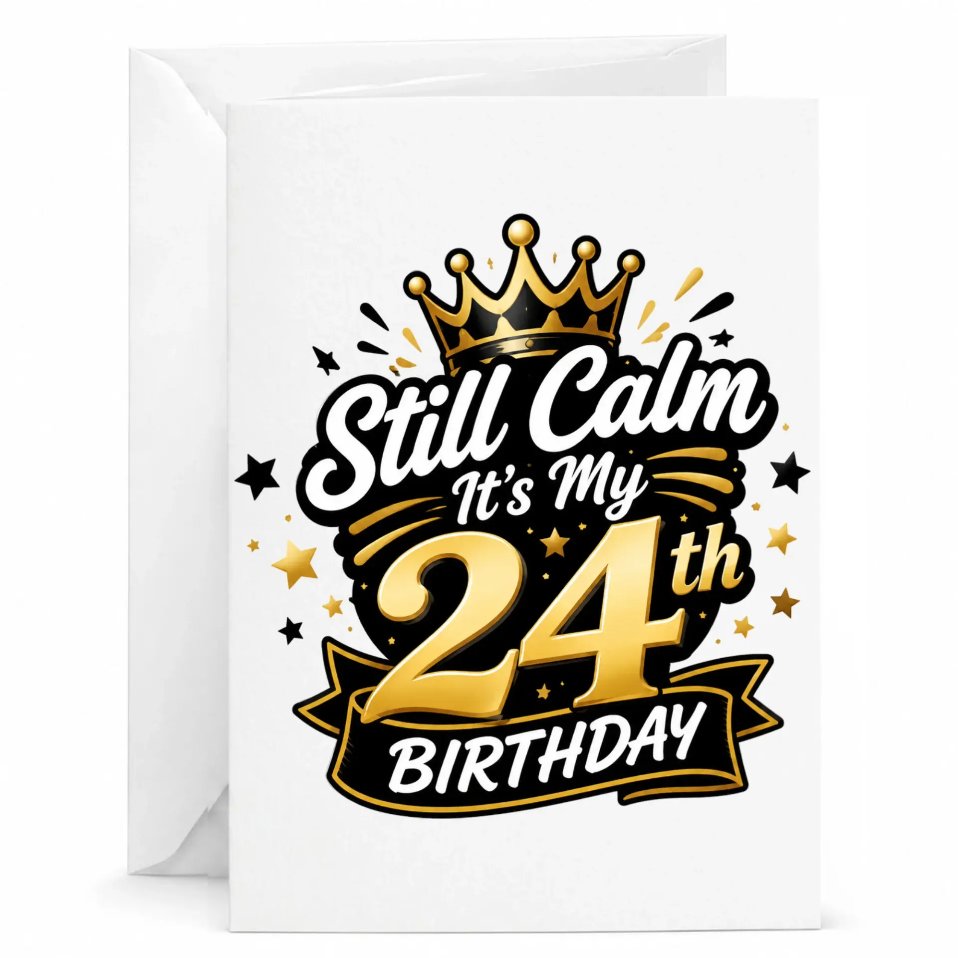 Birthday Card Still Calm It Is My 24th Birthday Gold Crown Design Greeting Card for Twenty-Fourth Birthday Celebration
