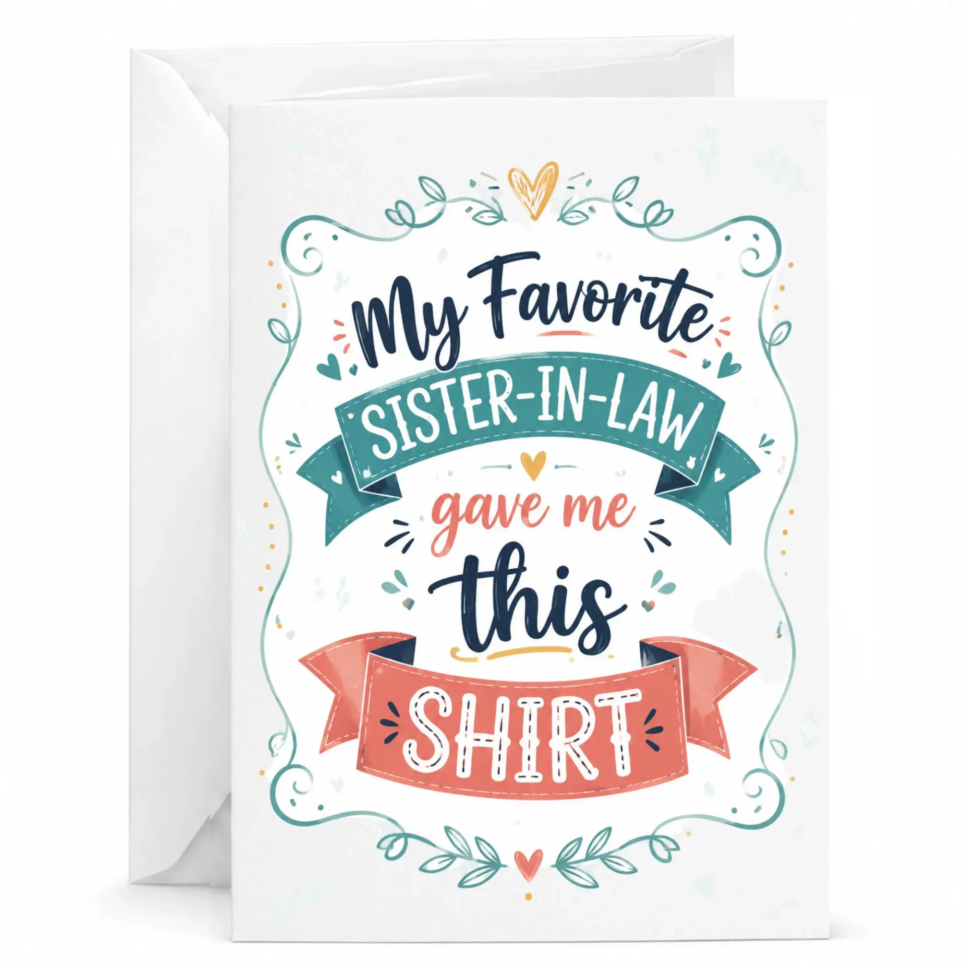 Funny Greeting Card My Favorite Sister-In-Law Gave Me This Shirt Design for Family Humor and Special Appreciation