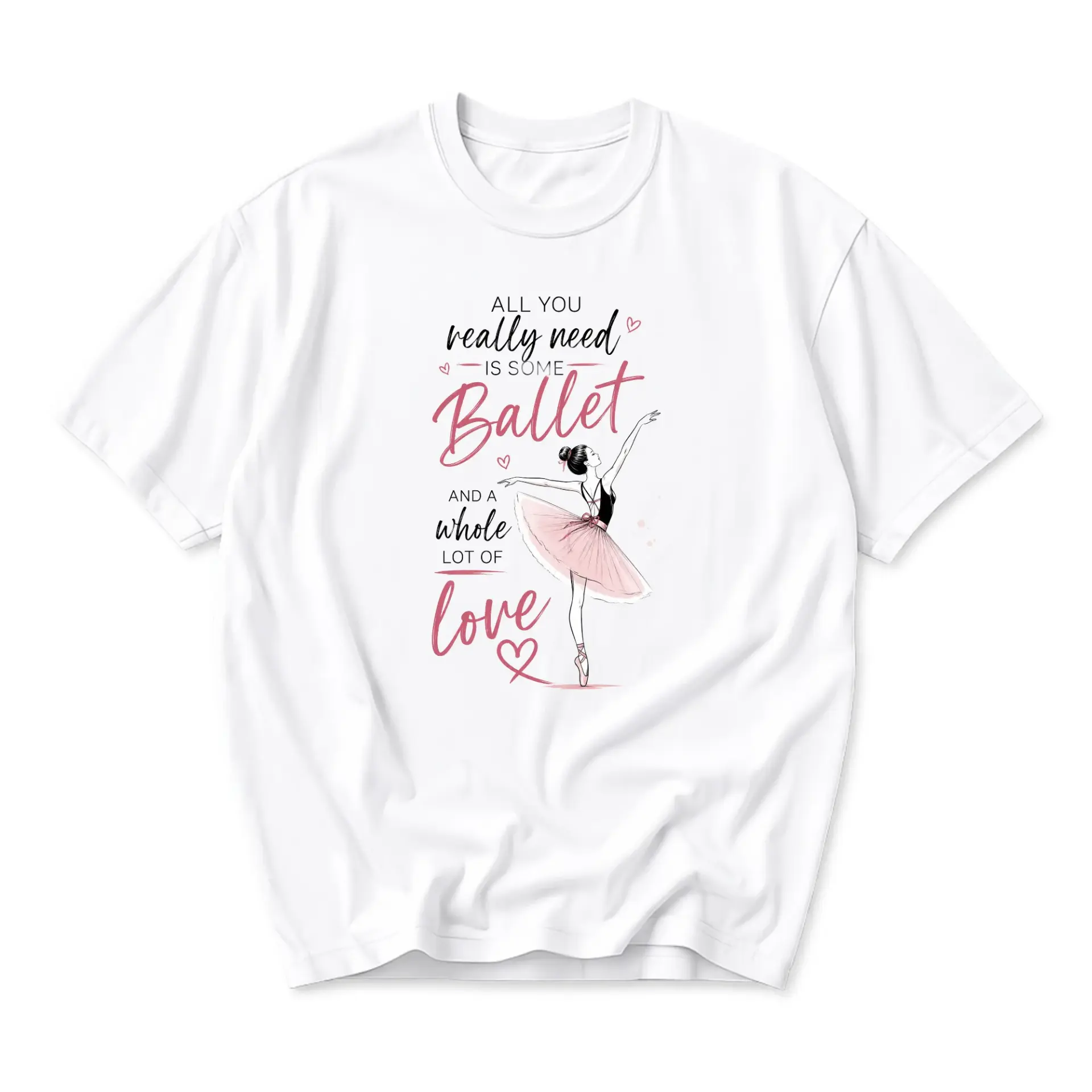 Graphic Tee All You Really Need Is Some Ballet and a Whole Lot of Love Unisex Crew Neck Casual Cotton Shirt