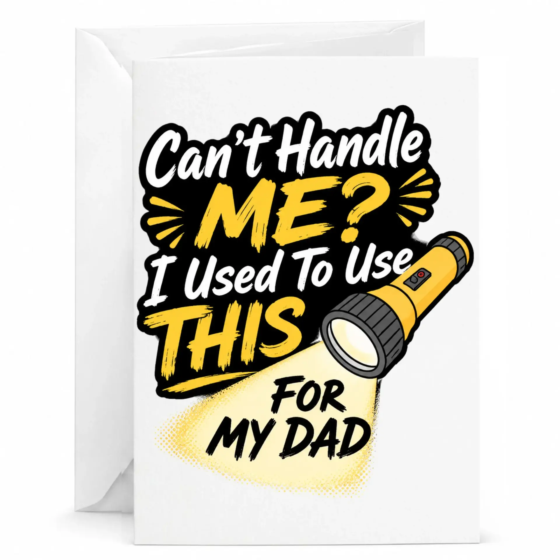 Funny Greeting Card Can Not Handle Me Flashlight Design Humorous for Father with Included Matching White Envelope