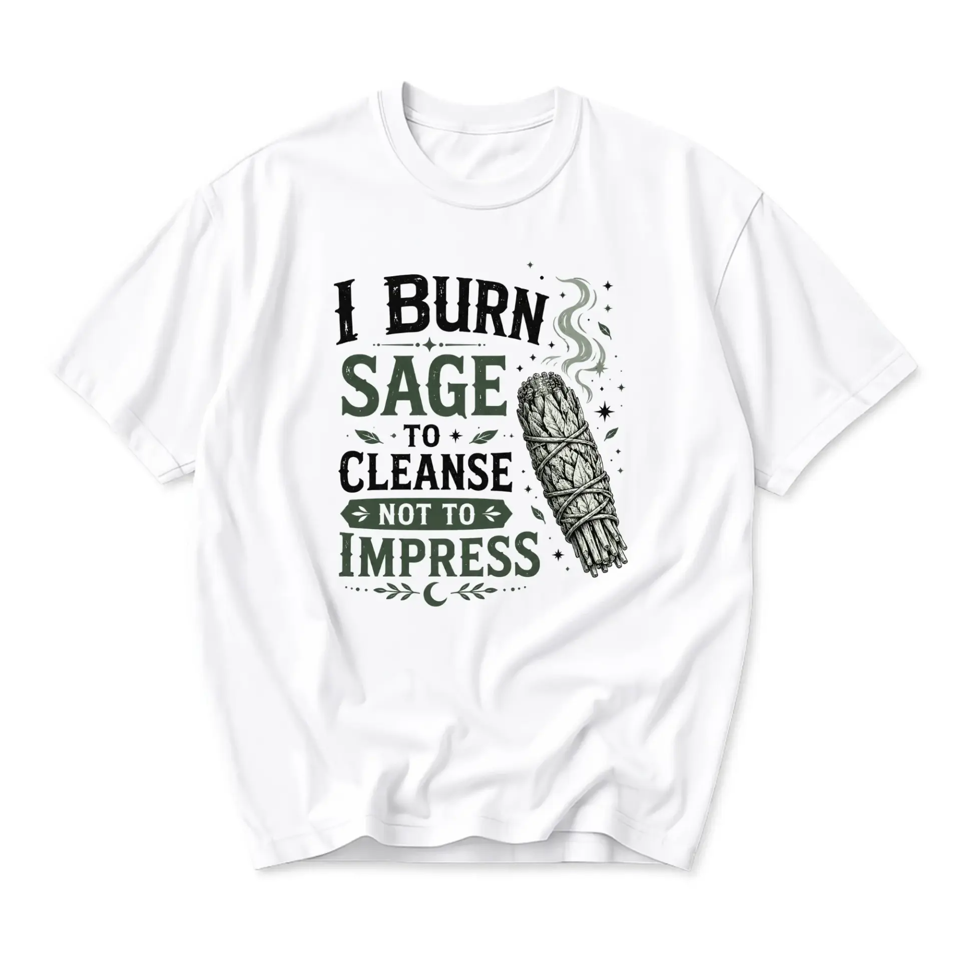 Funny Shirt I Burn Sage to Cleanse Not to Impress Unisex Graphic Printed T-Shirt Casual Everyday Apparel Cotton