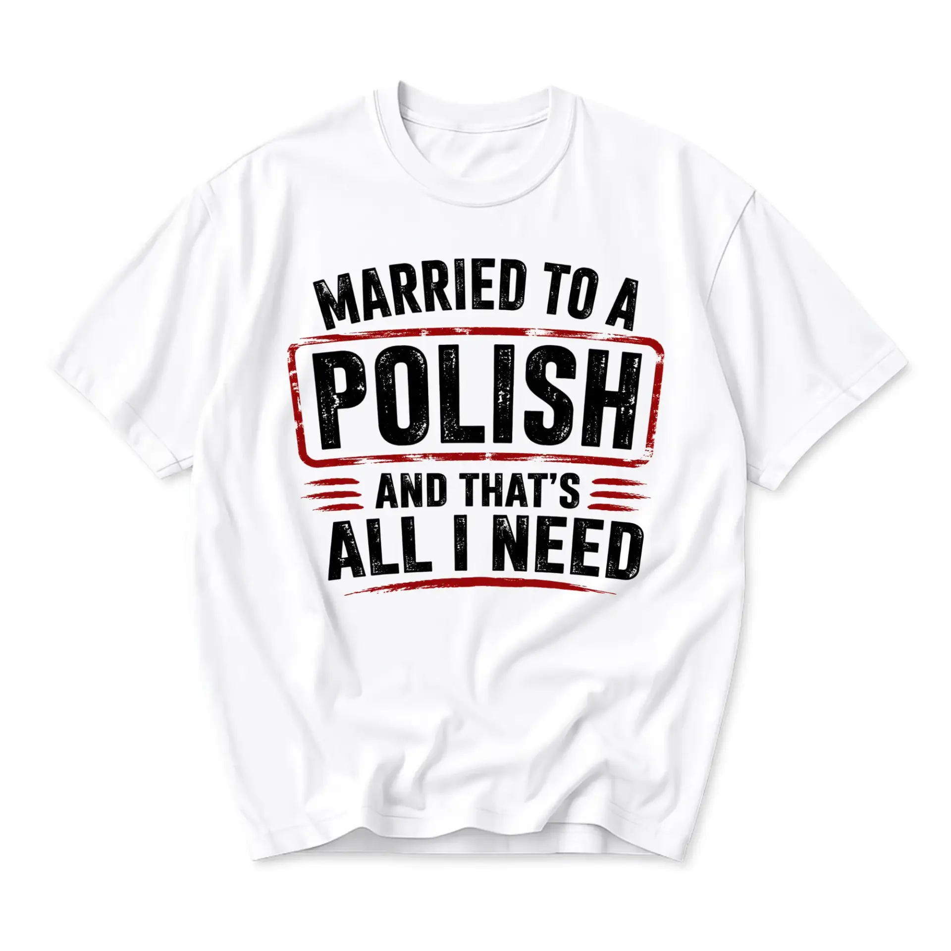 Funny Shirt Married to a Polish and That's All I Need Unisex Graphic Printed T-Shirt Casual Everyday Apparel