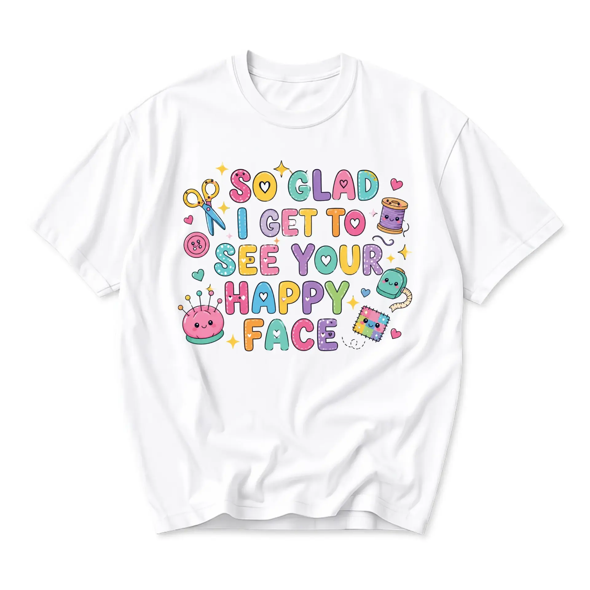 Graphic Tee so Glad I Get to See Your Happy Face Sewing Themed Unisex Crew Neck Casual Everyday Cotton T-Shirt