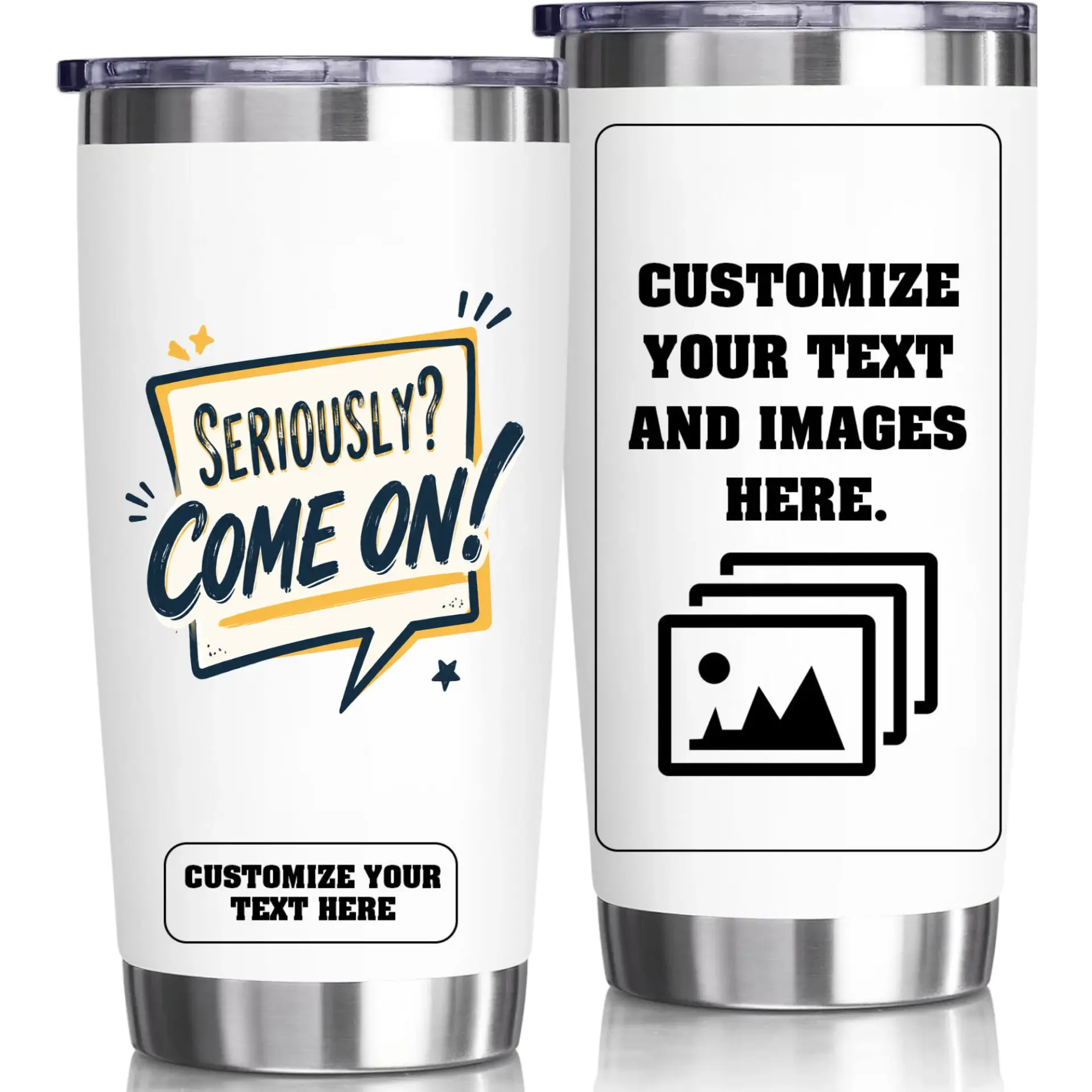 Stainless Steel Tumbler Seriously Come on Funny Quote Travel Cup 20oz Vacuum Insulated Mug for Hot and Cold Drinks