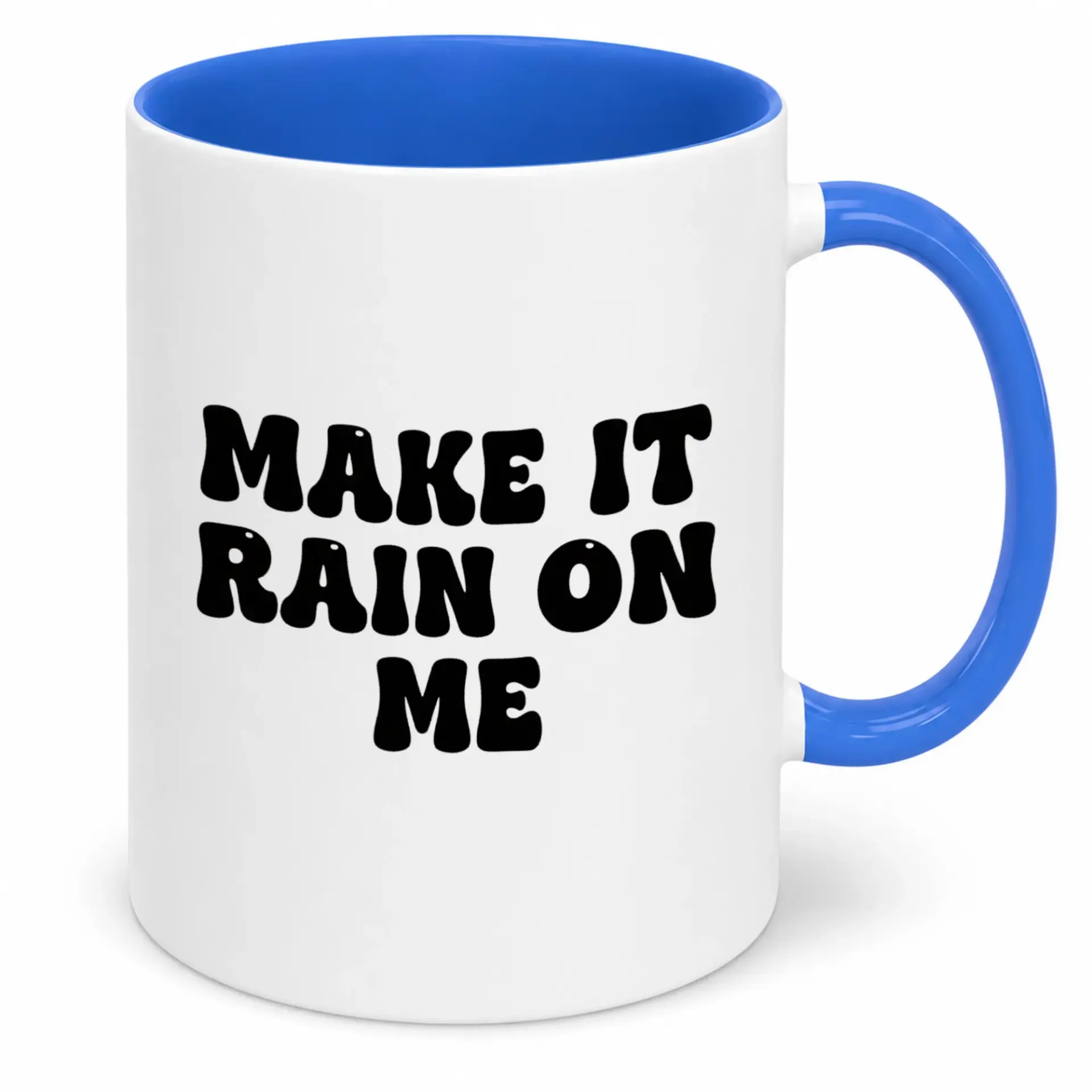 Funny Sarcastic 'make It Rain on Me' Ceramic Coffee Mug with Blue Handle and Interior - 11 Oz or 15 Oz Premium Drinkware Gift