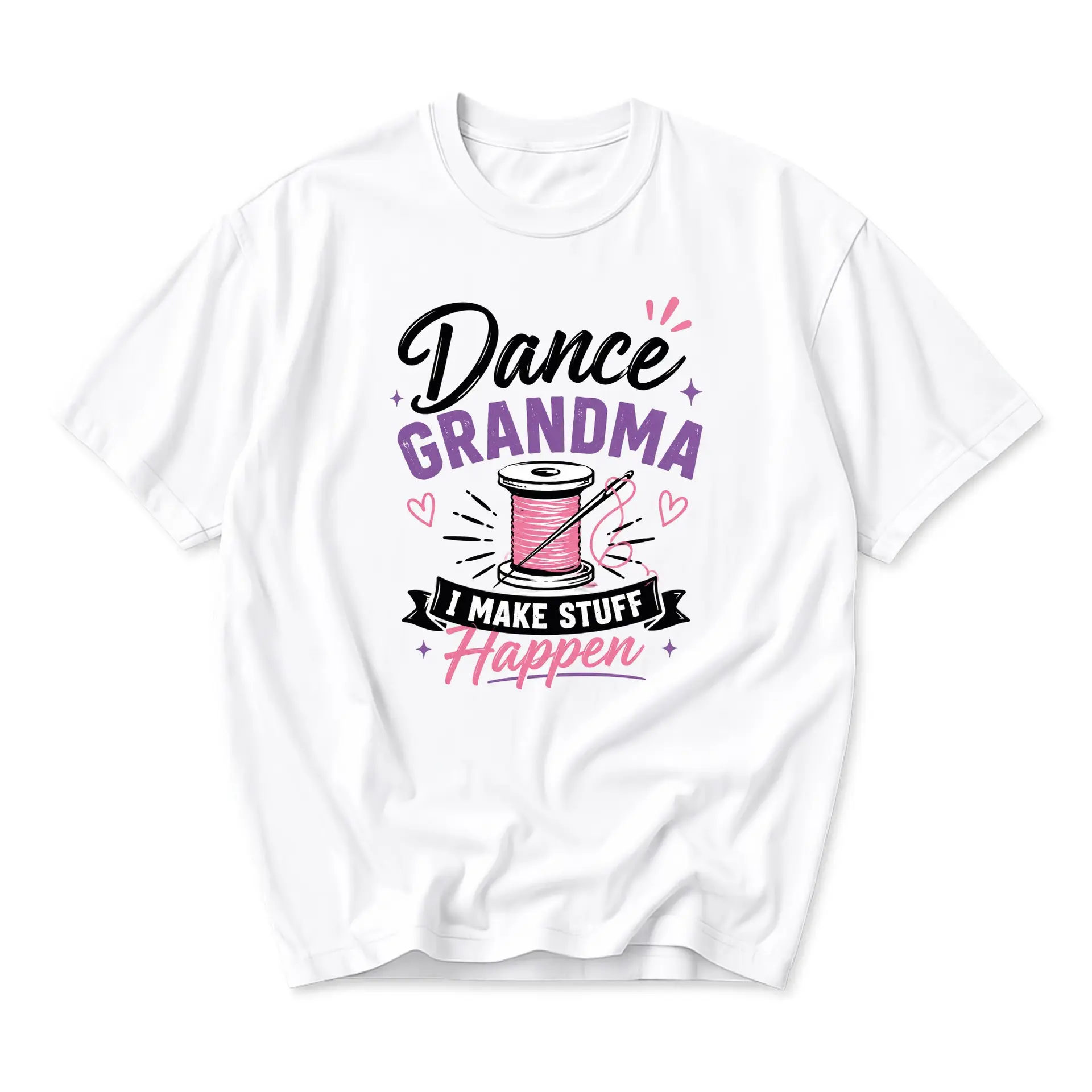 Funny Shirt for Grandma Who Sews Dance I Make Stuff Happen Graphic Printed Unisex Crew Neck Casual Tee White